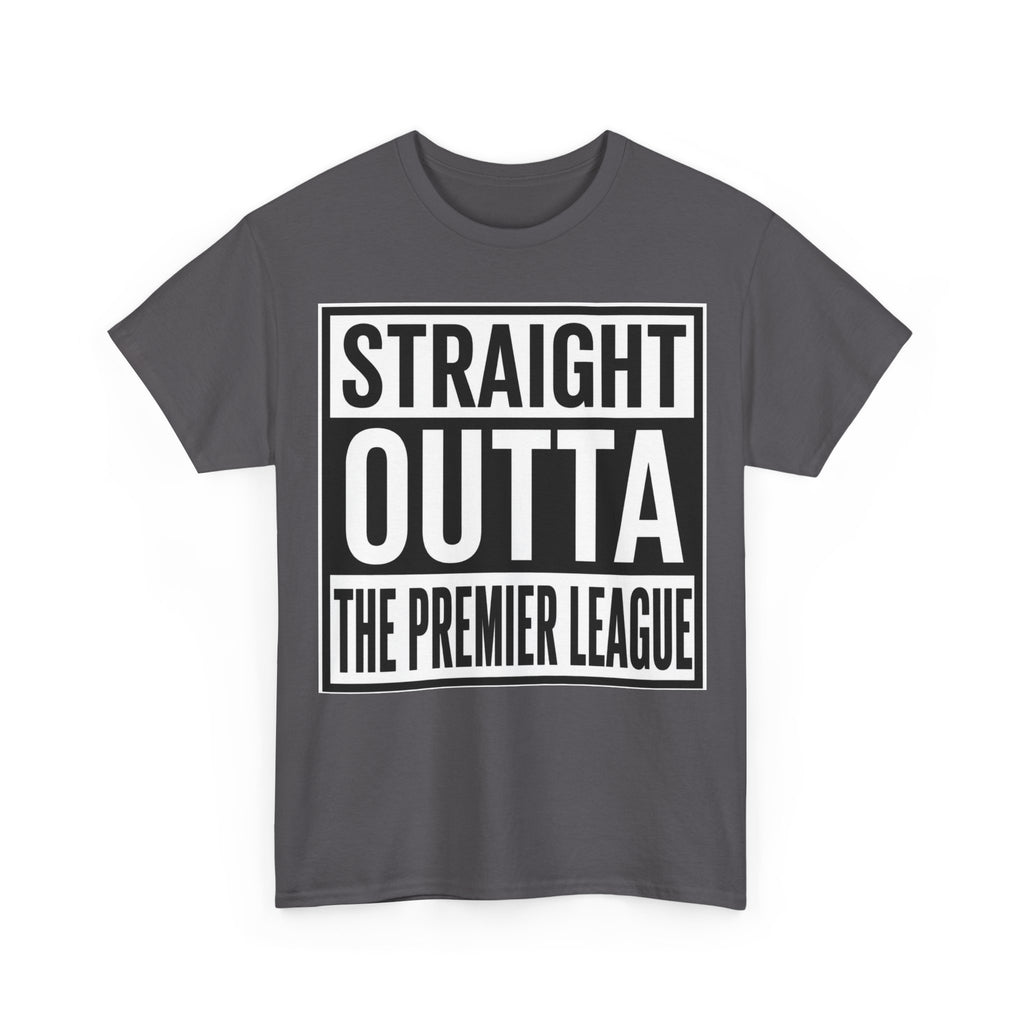 Straight Outta The Premier League Tee — Football Promotion Fan Shirt