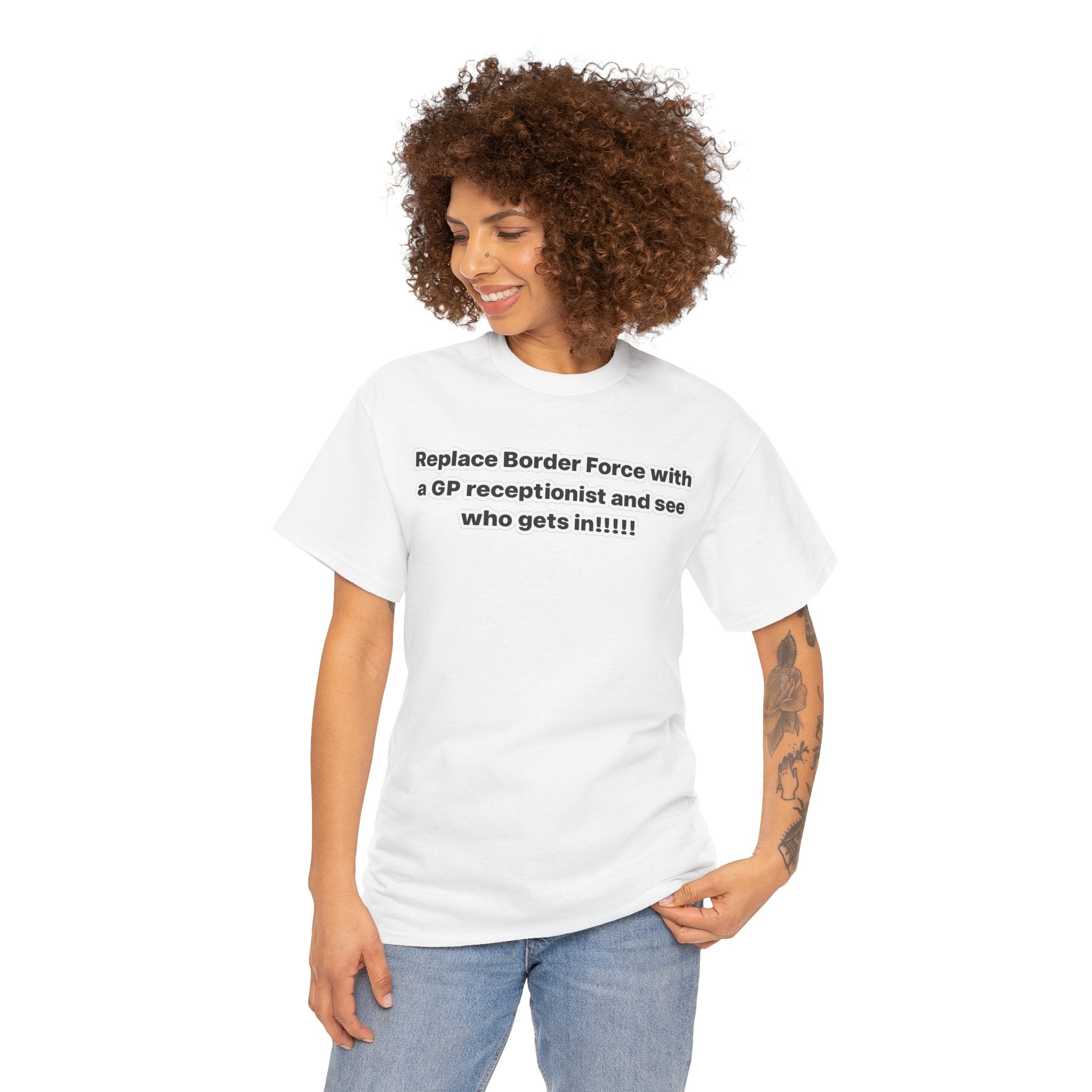 T-Shirt — “Replace Border Force with a GP Receptionist and See Who Gets In” Political Slogan Tee