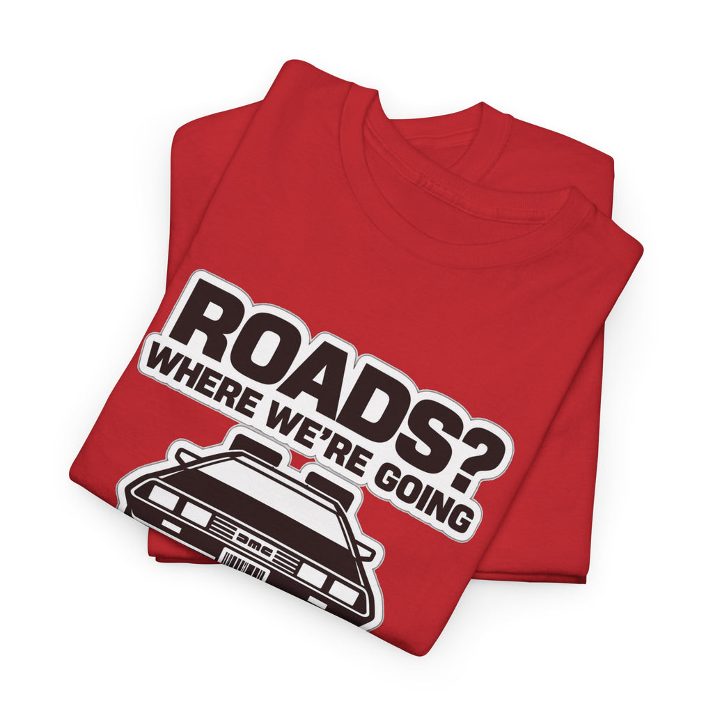 Roads? Where We’re Going We Don’t Need Roads Cotton T-Shirt