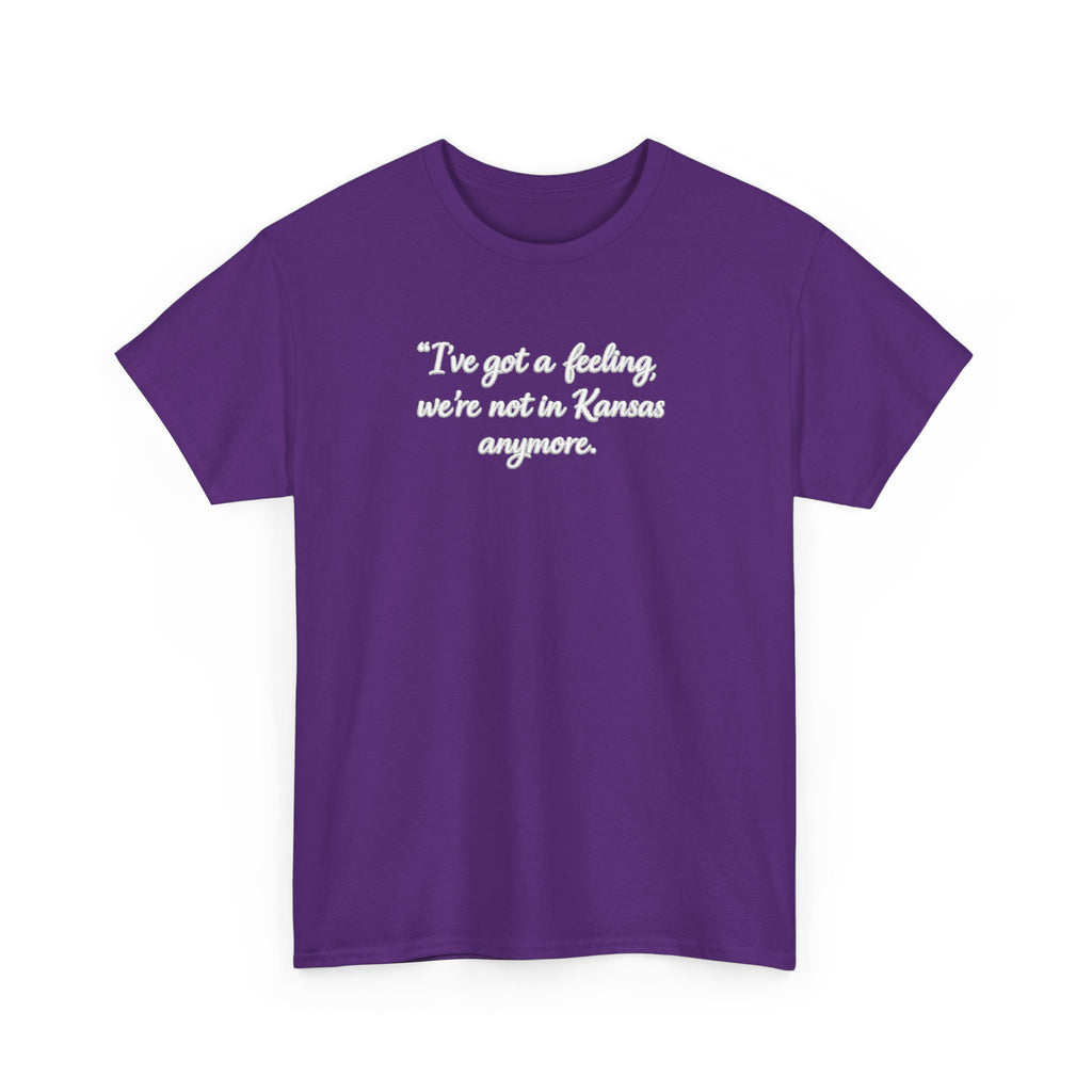 "I’ve got a feeling, we’re not in Kansas anymore" Graphic Tee — Wizard of Oz Quote T-Shirt