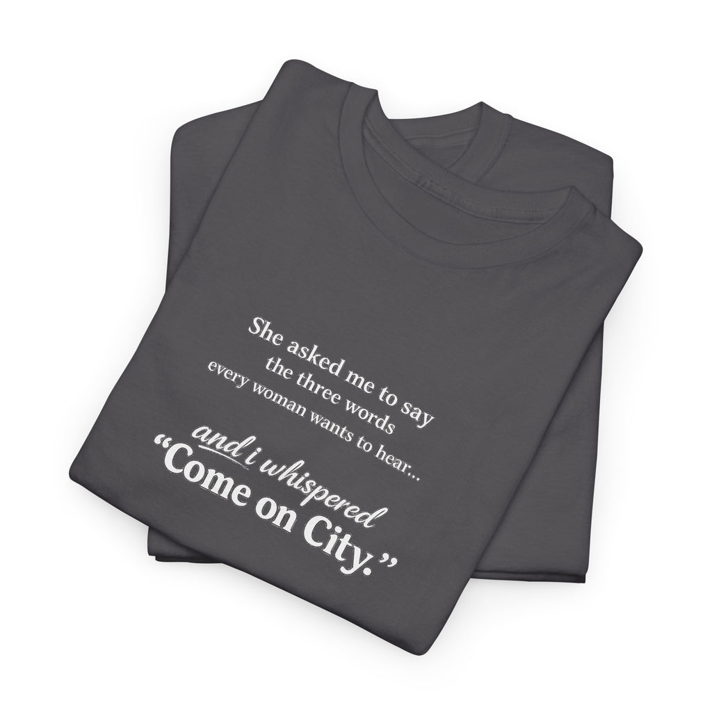 Come on City T-Shirt — Funny Quote Tee for City Lovers