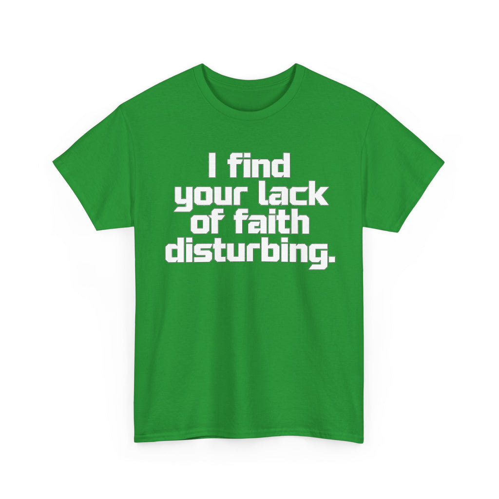 I Find Your Lack of Faith Disturbing T-Shirt
