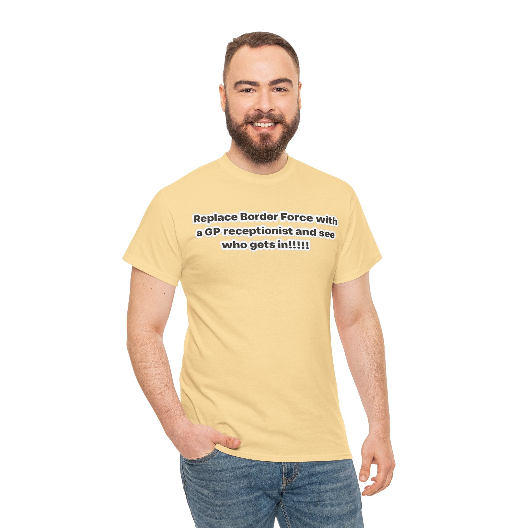 T-Shirt — “Replace Border Force with a GP Receptionist and See Who Gets In” Political Slogan Tee