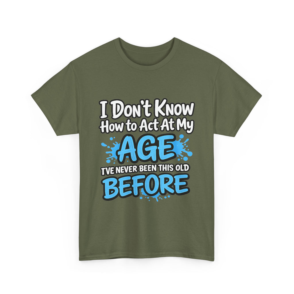 Funny 'I Don't Know How to Act At My Age' Birthday T‑Shirt