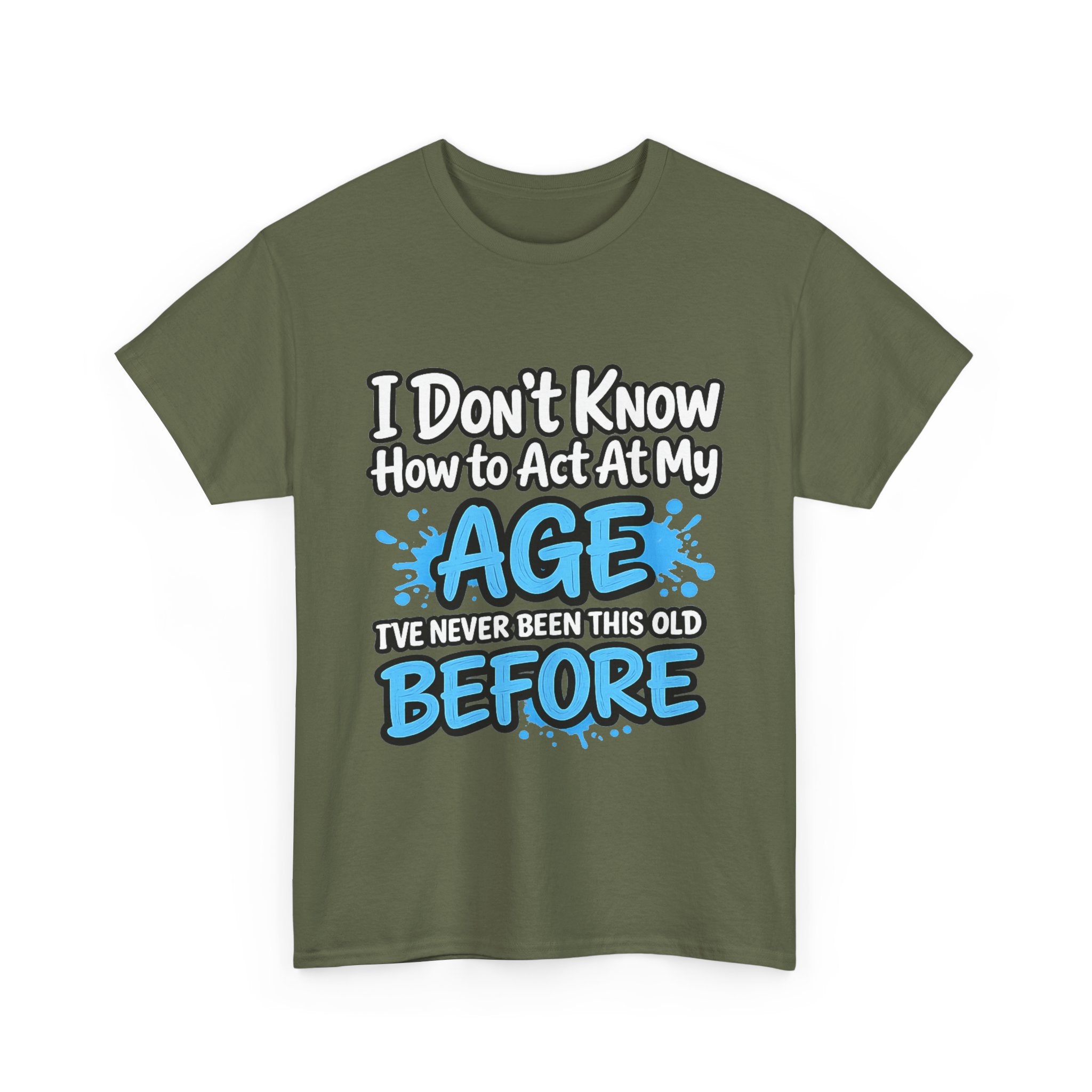 Funny 'I Don't Know How to Act At My Age' Birthday T‑Shirt