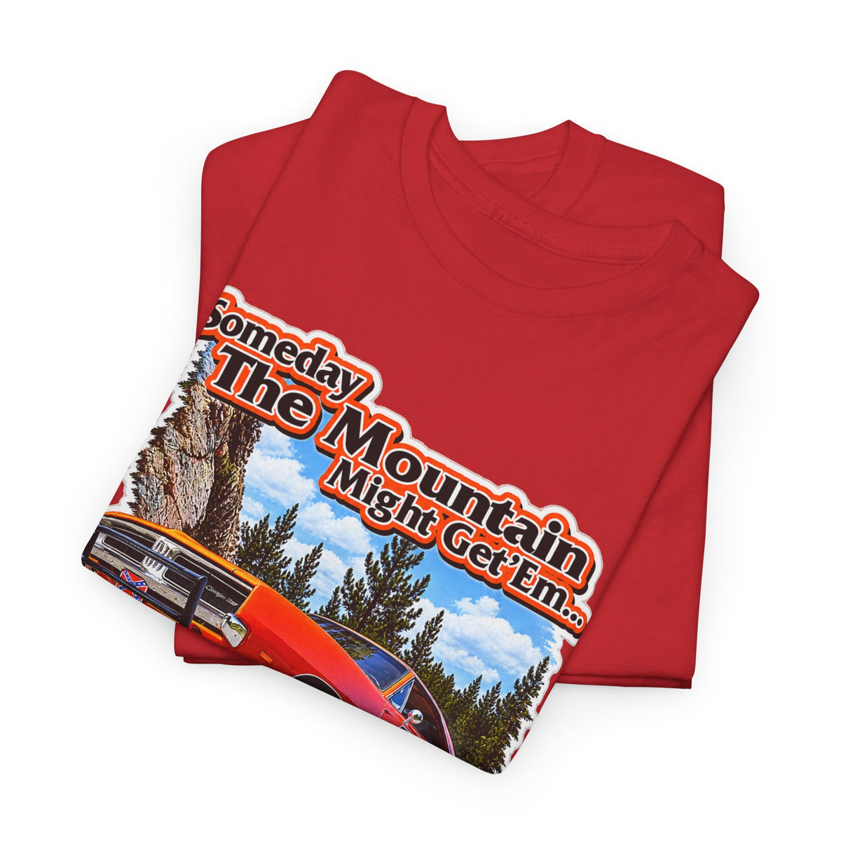 Dukes of Hazard Sometimes the Mountain Might Get ’Em But the Law Never Will Cotton T-Shirt