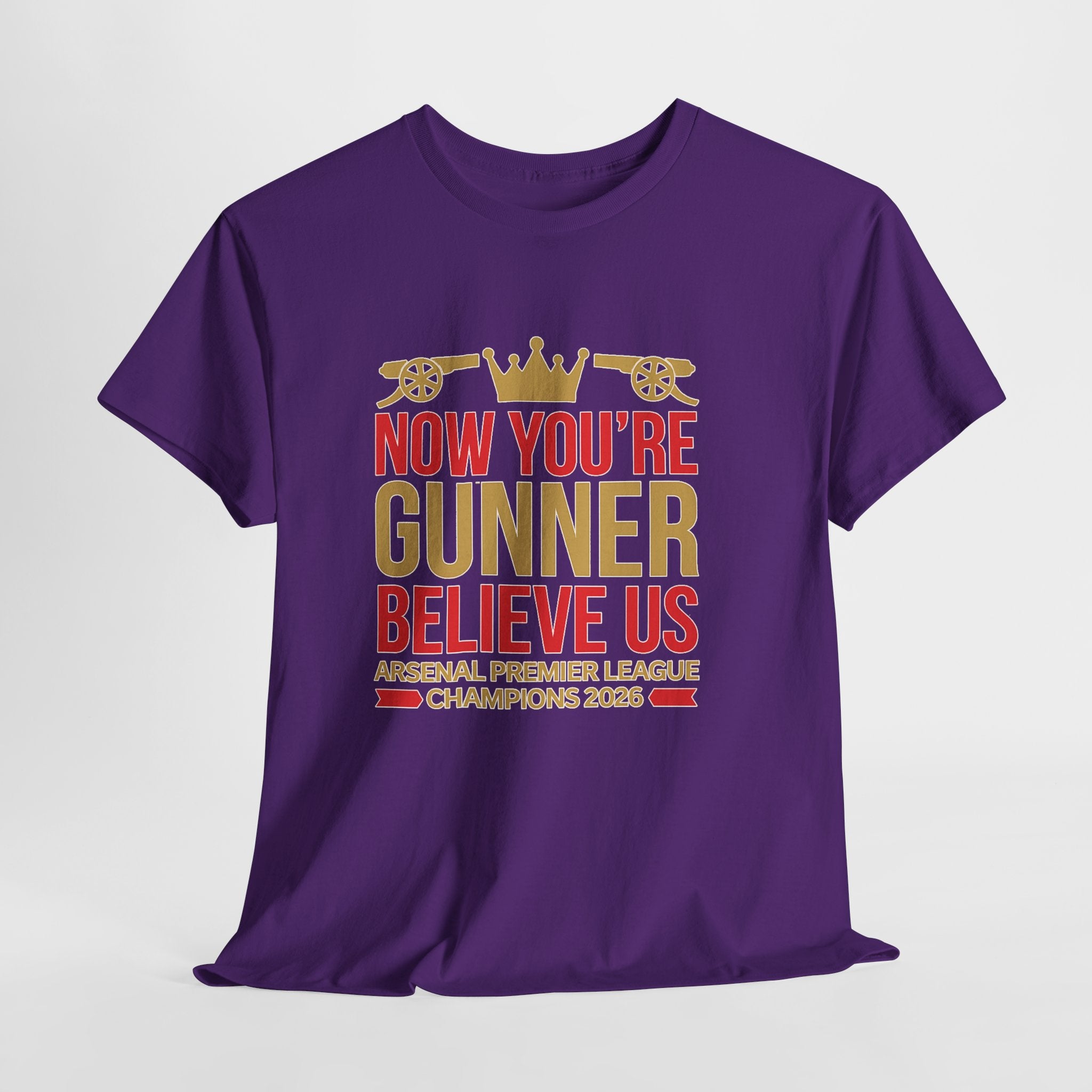 Now You're Gunner Believe Us T-Shirt — Arsenal Premier League Champions 2026 Fan Tee