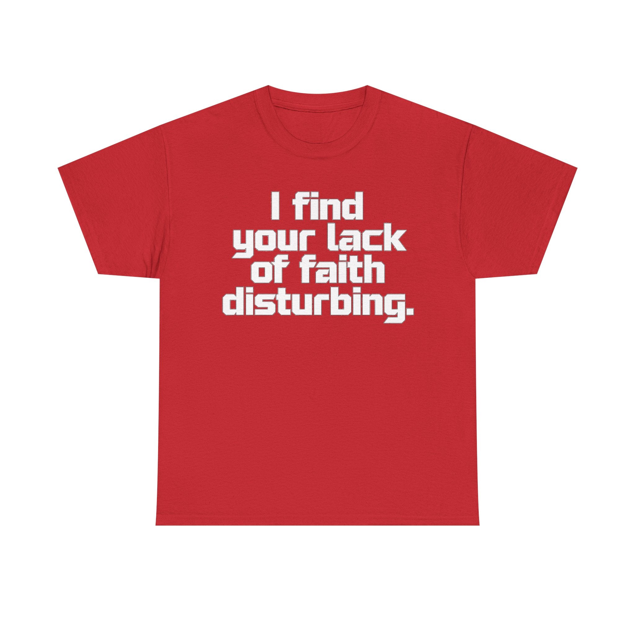 I Find Your Lack of Faith Disturbing T-Shirt