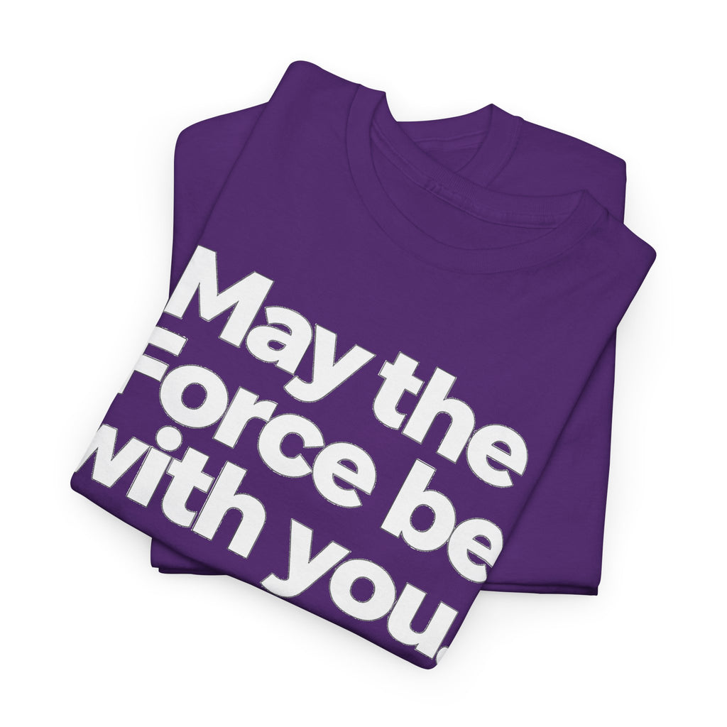 May the Force Be With You T‑Shirt