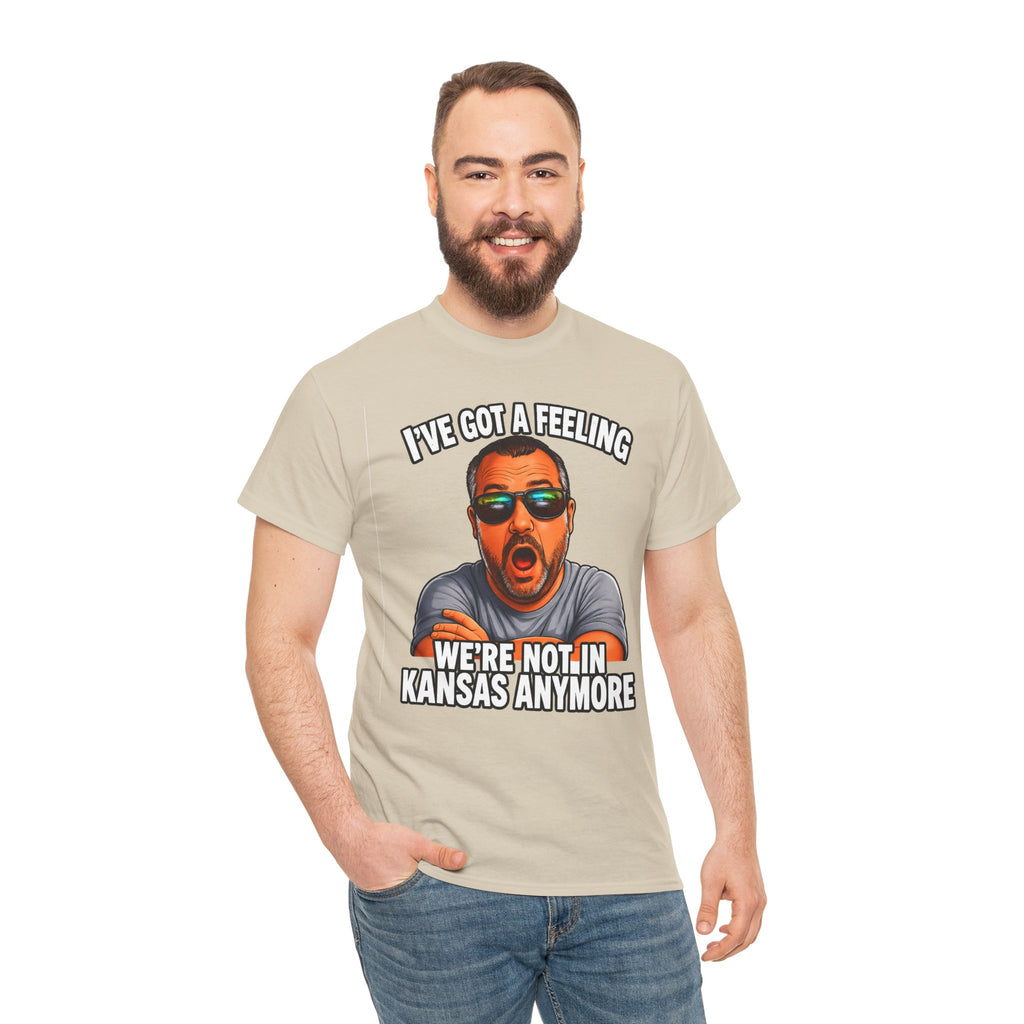 T-Shirt — "I’ve Got a Feeling We’re Not in Kansas Anymore" Graphic Tee