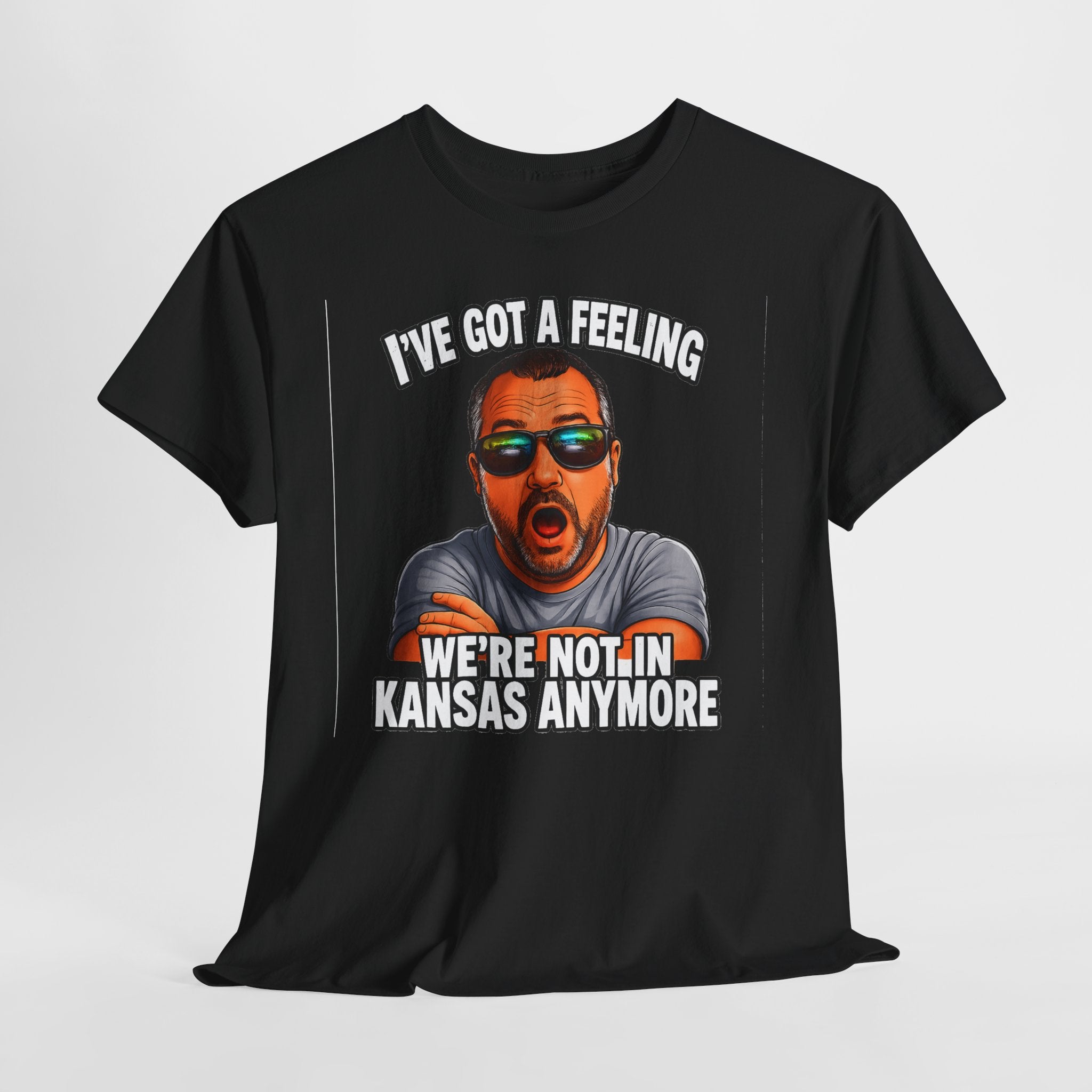 T-Shirt — "I’ve Got a Feeling We’re Not in Kansas Anymore" Graphic Tee