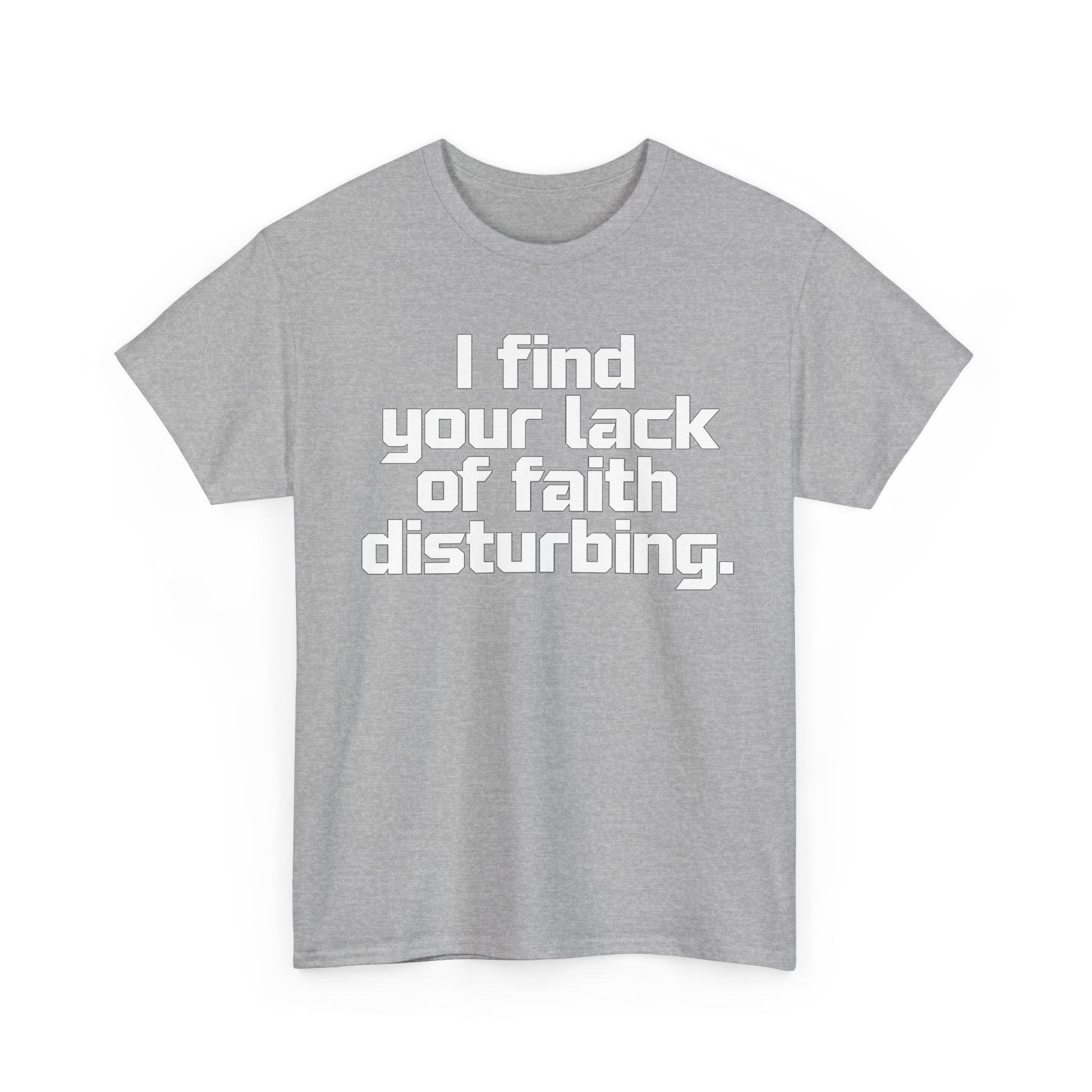 I Find Your Lack of Faith Disturbing T-Shirt