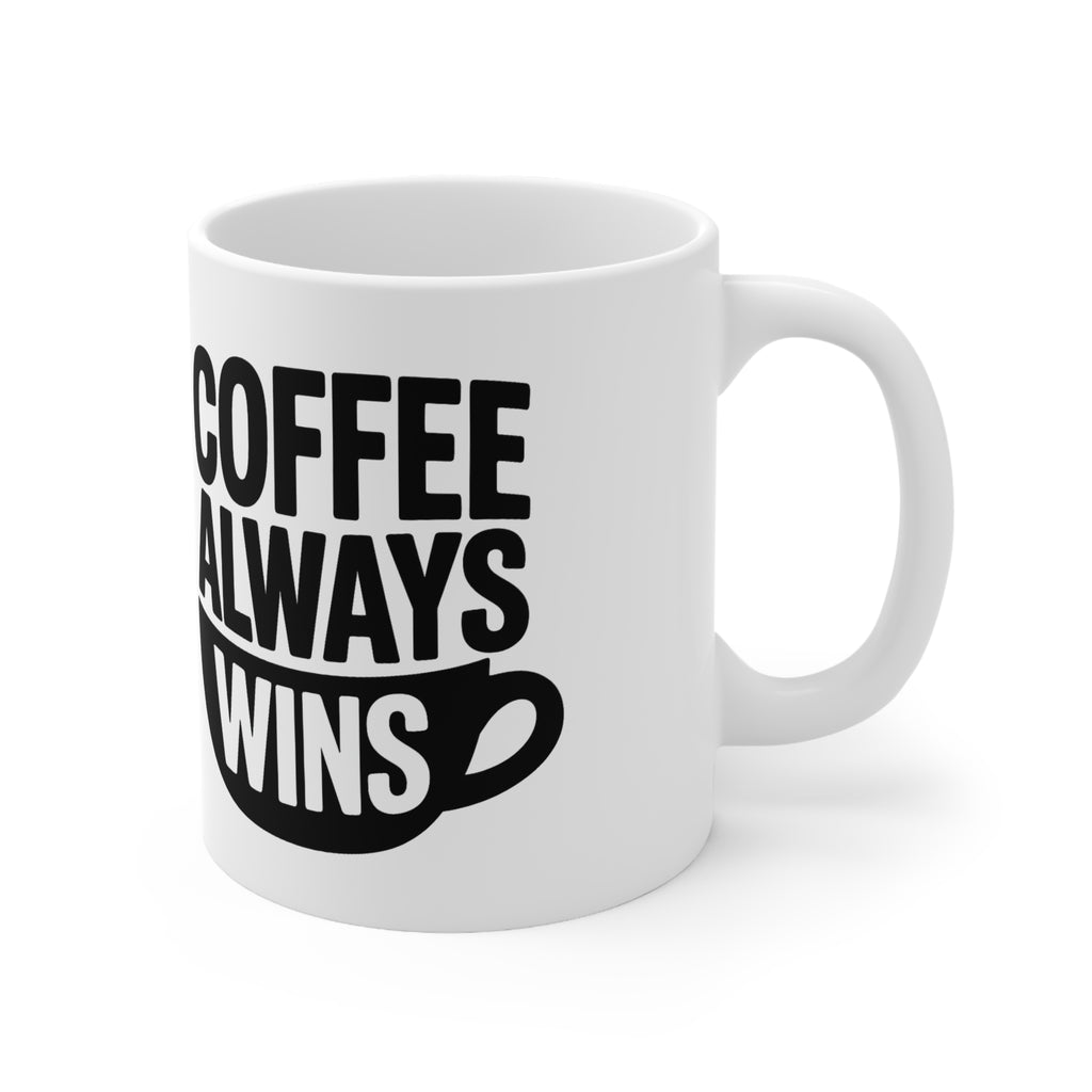 Coffee Always Wins Mug — 11oz & 15oz Ceramic Coffee Cup