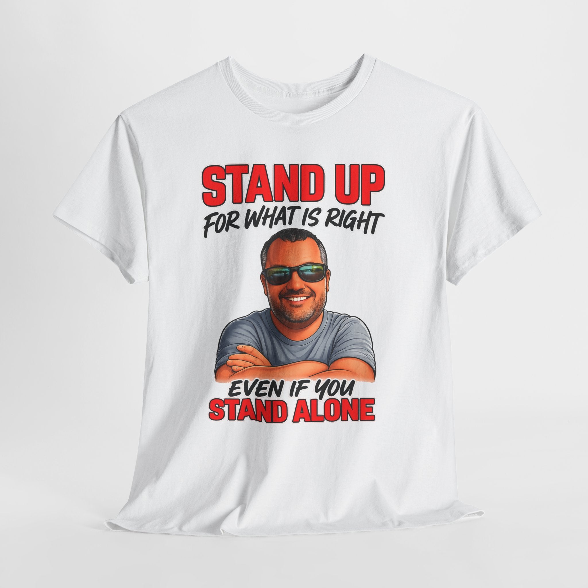 Stand Up For What Is Right T-Shirt — "Stand Up Even If You Stand Alone" Motivational Tee