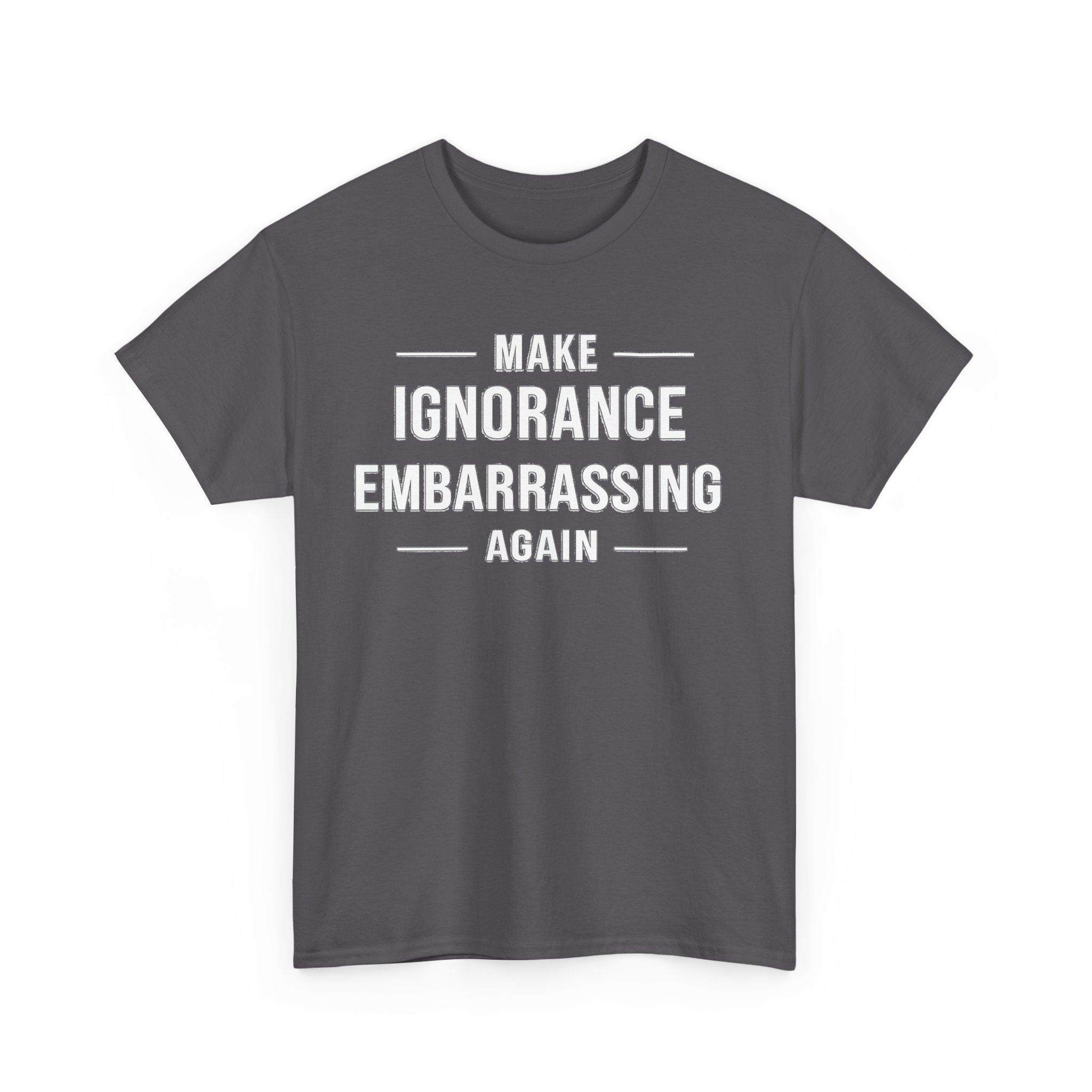 Make Ignorance Embarrassing Again Tee