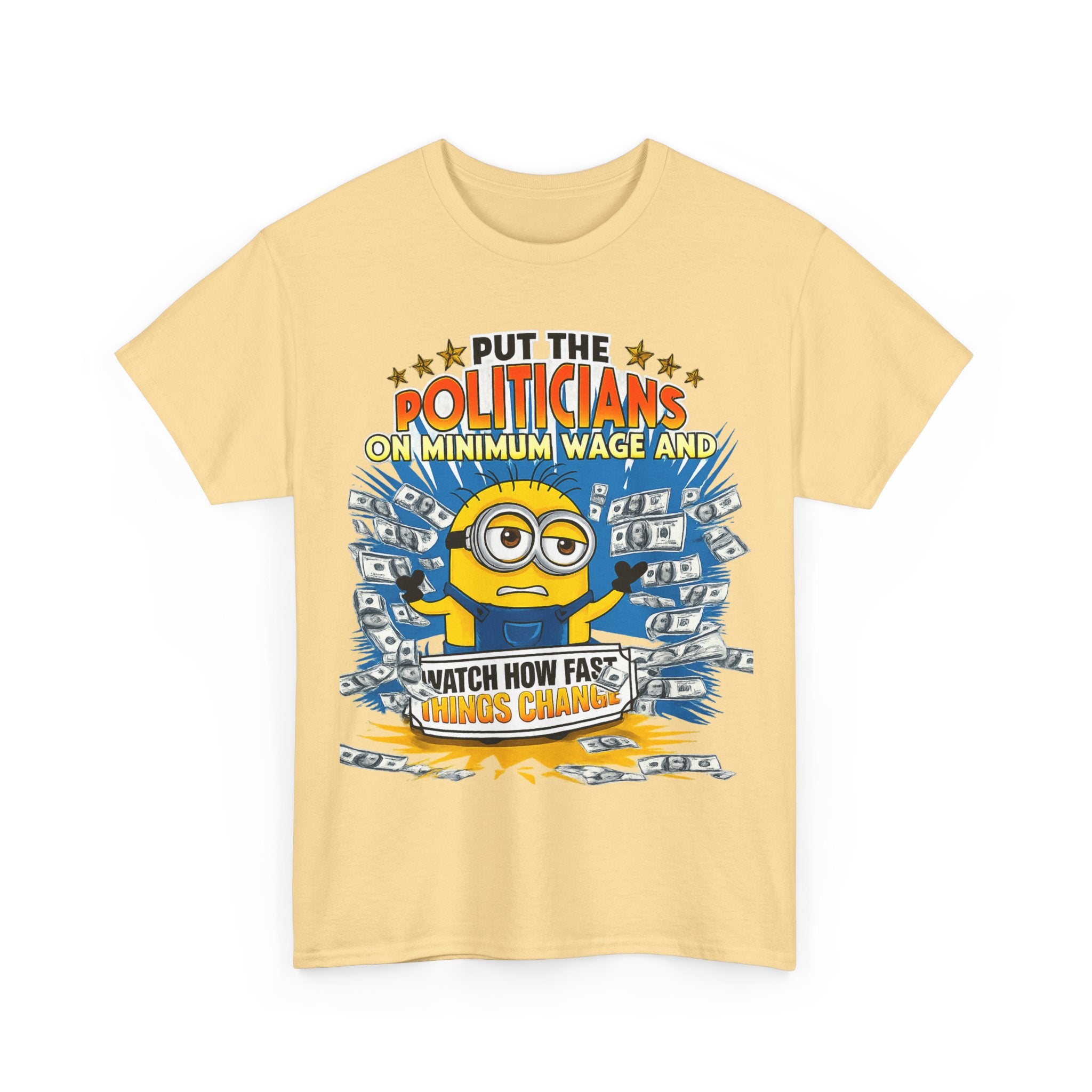 Political Satire T-Shirt — "Put the Politicians on Minimum Wage and Watch How Fast Things Change" Graphic Tee