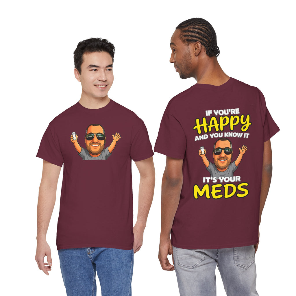 If You're Happy And You Know It It's Your Meds Tee