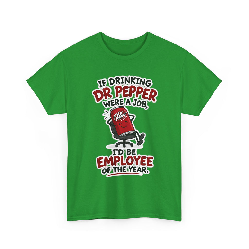 Dr Pepper Tee — "If Drinking Dr Pepper Were a Job, I'd Be Employee of the Year"