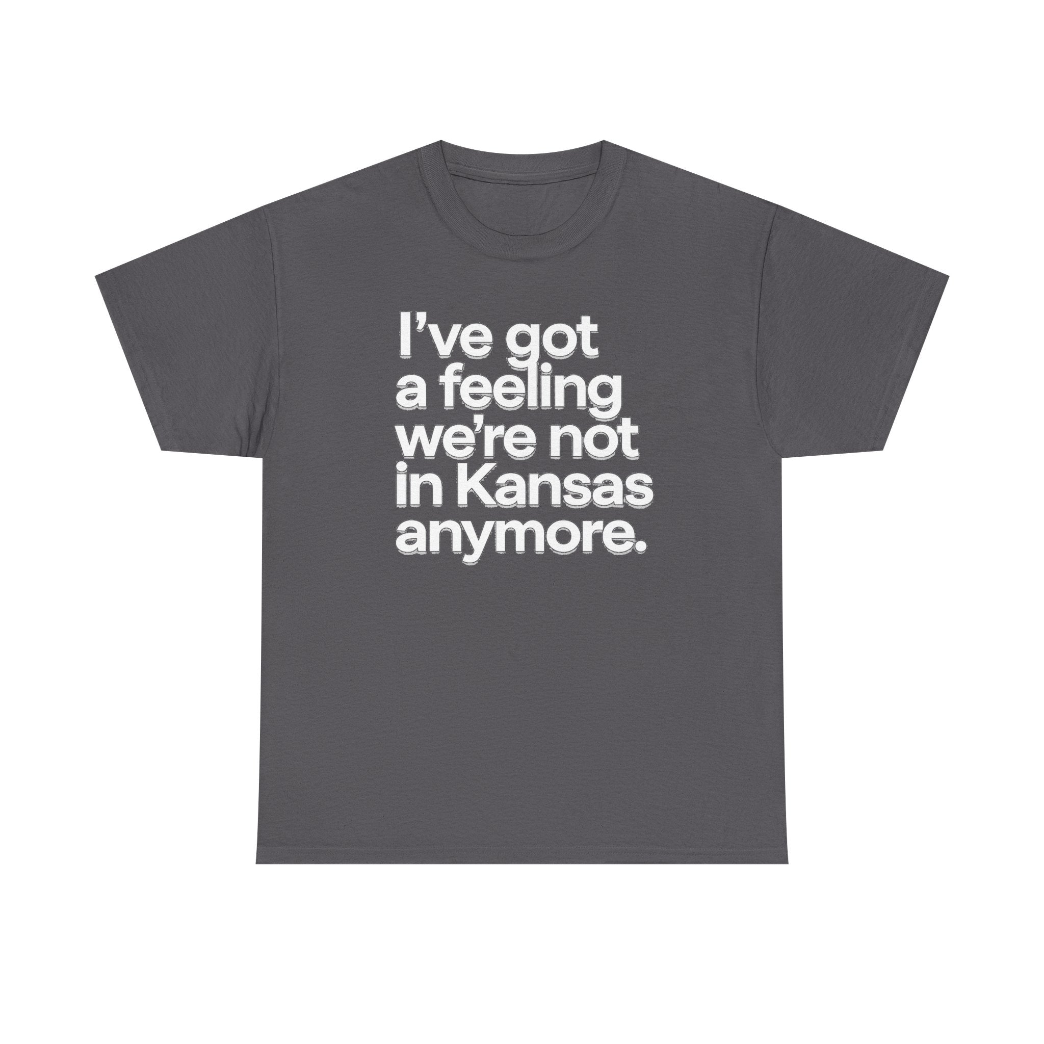 Wizard of Oz Quote T-Shirt — "I’ve Got a Feeling We’re Not in Kansas Anymore"