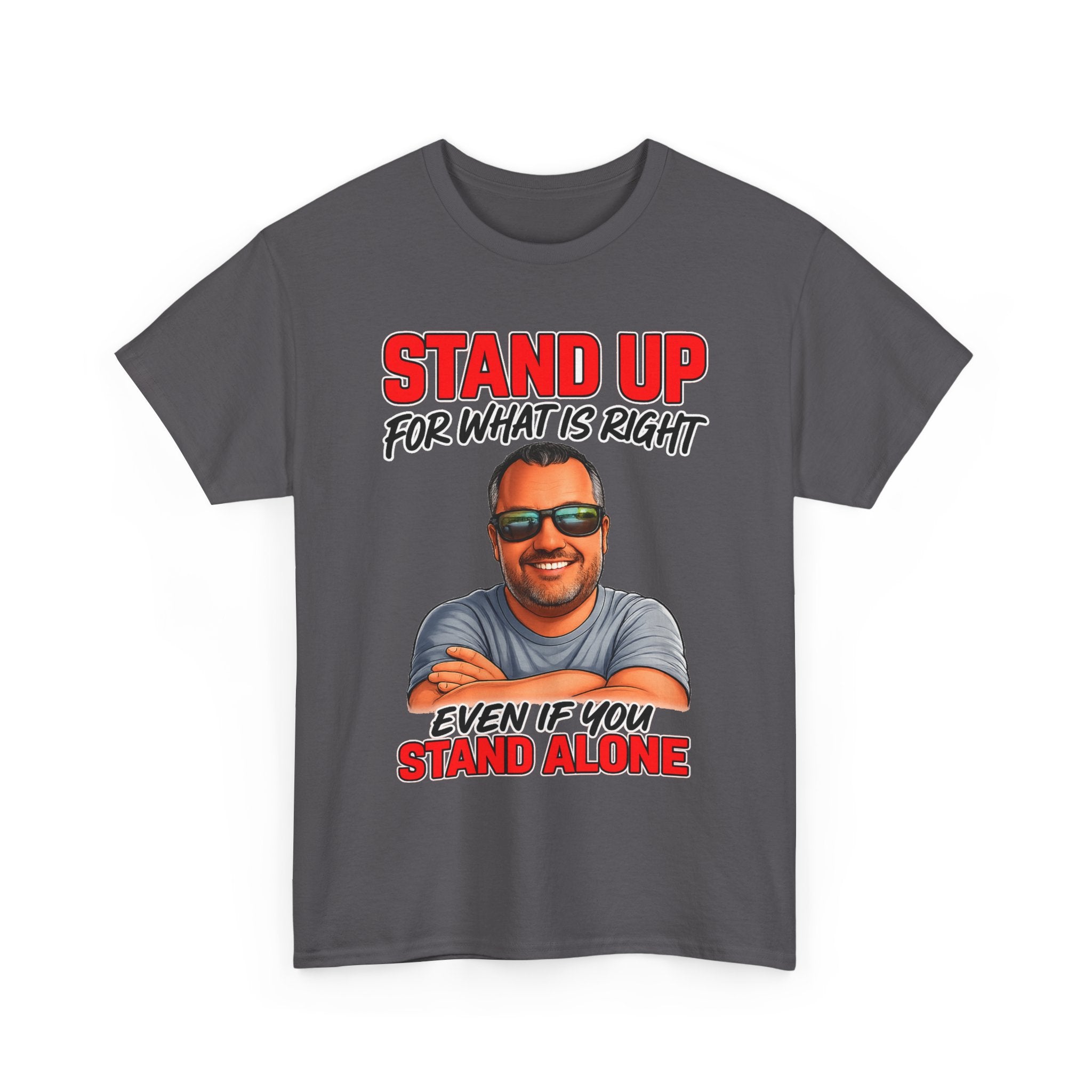 Stand Up For What Is Right T-Shirt — "Stand Up Even If You Stand Alone" Motivational Tee