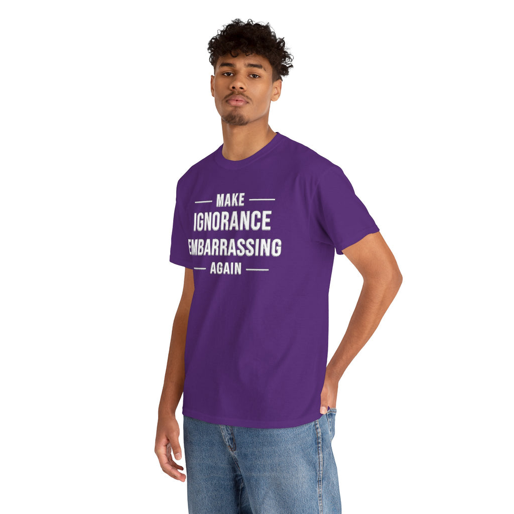 Make Ignorance Embarrassing Again Tee