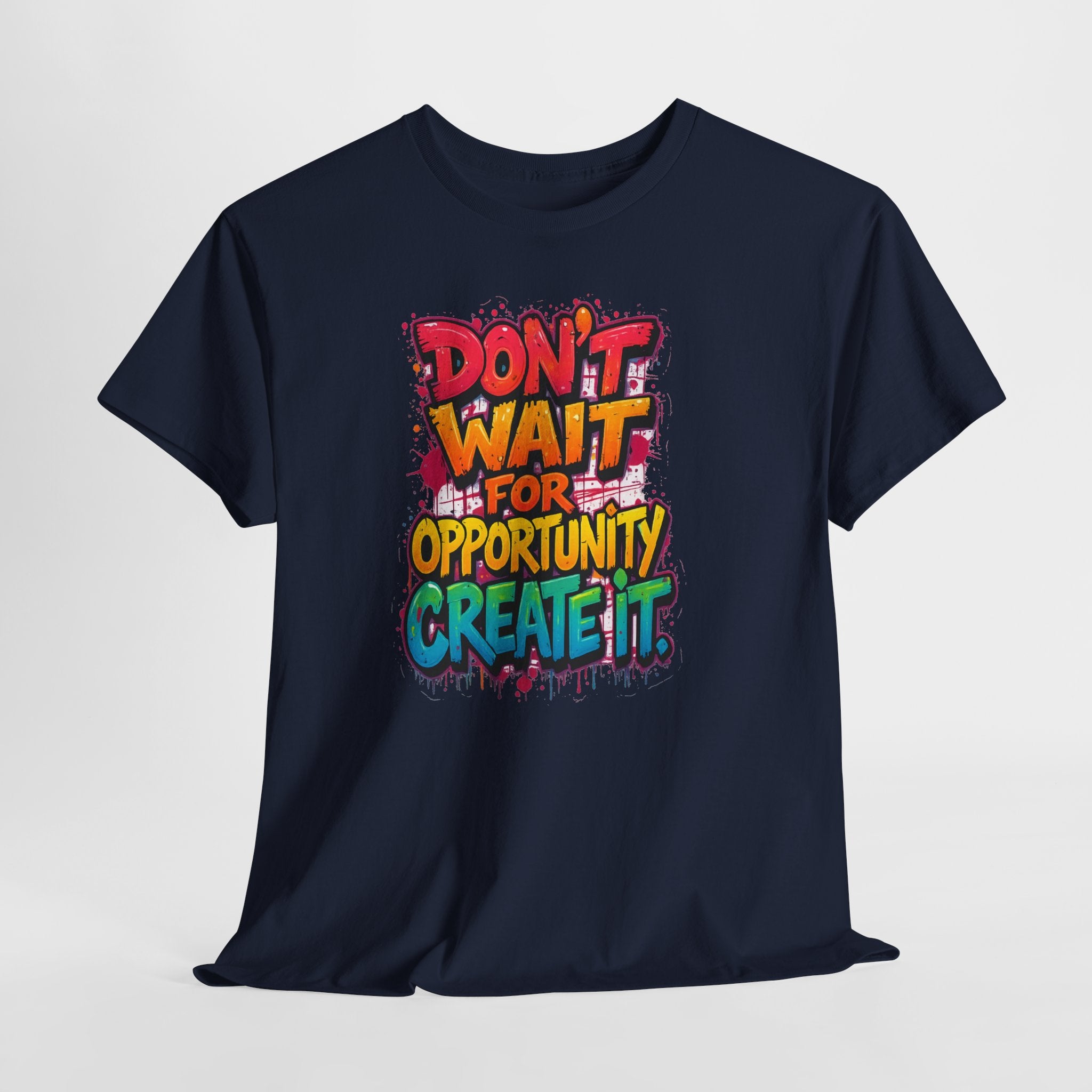 Don't Wait For Opportunity Create It T-Shirt — Motivational Graphic Tee