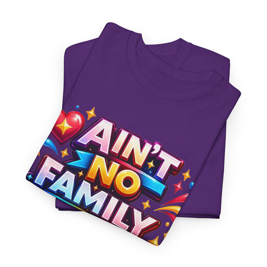 Ain't No Family Like The One I Got Cotton T-Shirt
