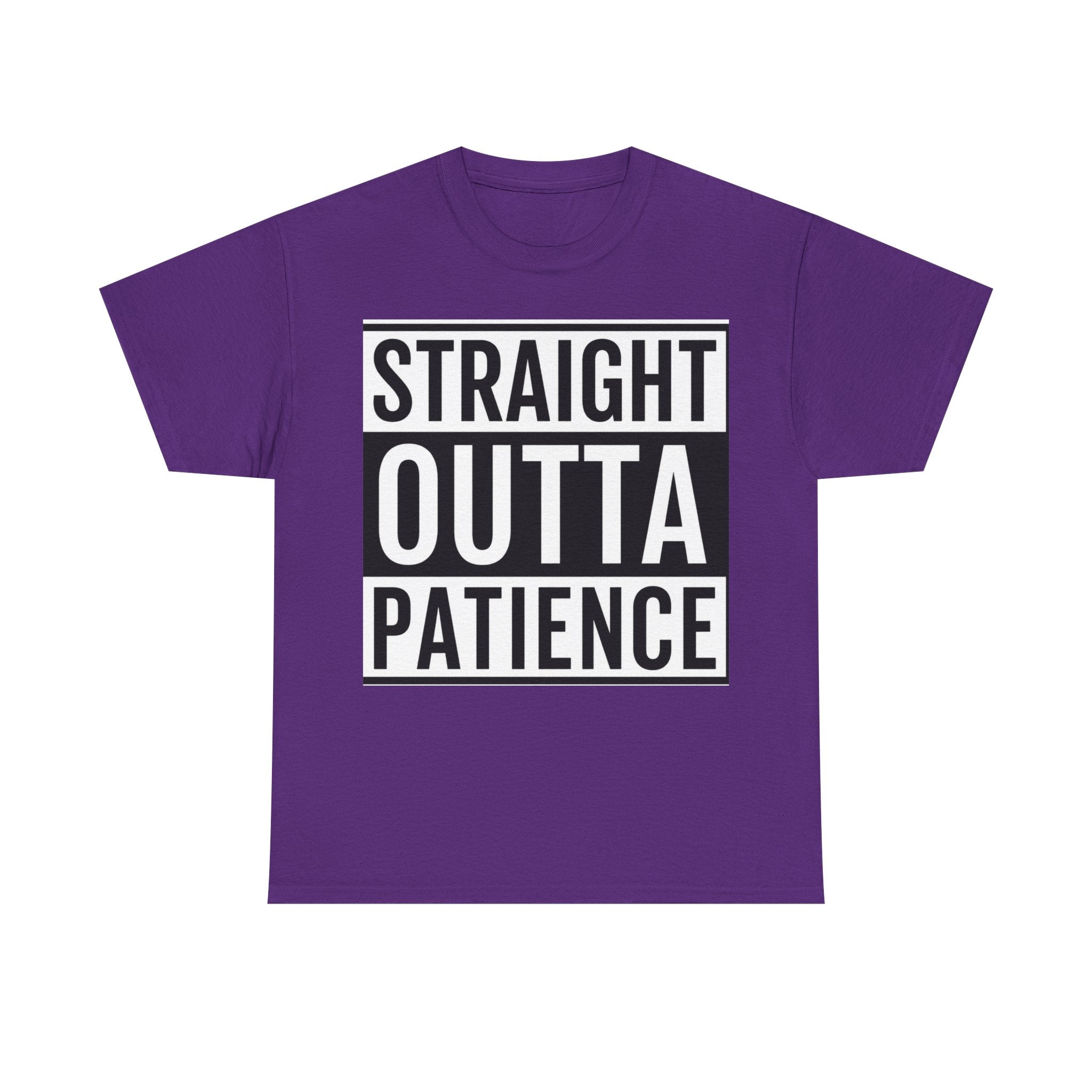 Straight Outta Patience T-Shirt — Funny Graphic Tee for Sarcastic Humor