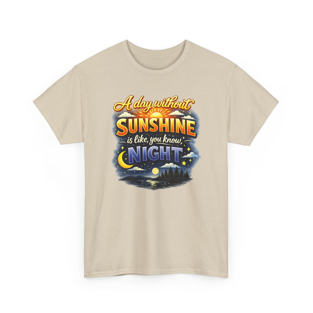 Sunshine & Night Quote Tee — "A Day Without Sunshine Is Like, You Know, Night" Graphic T-Shirt