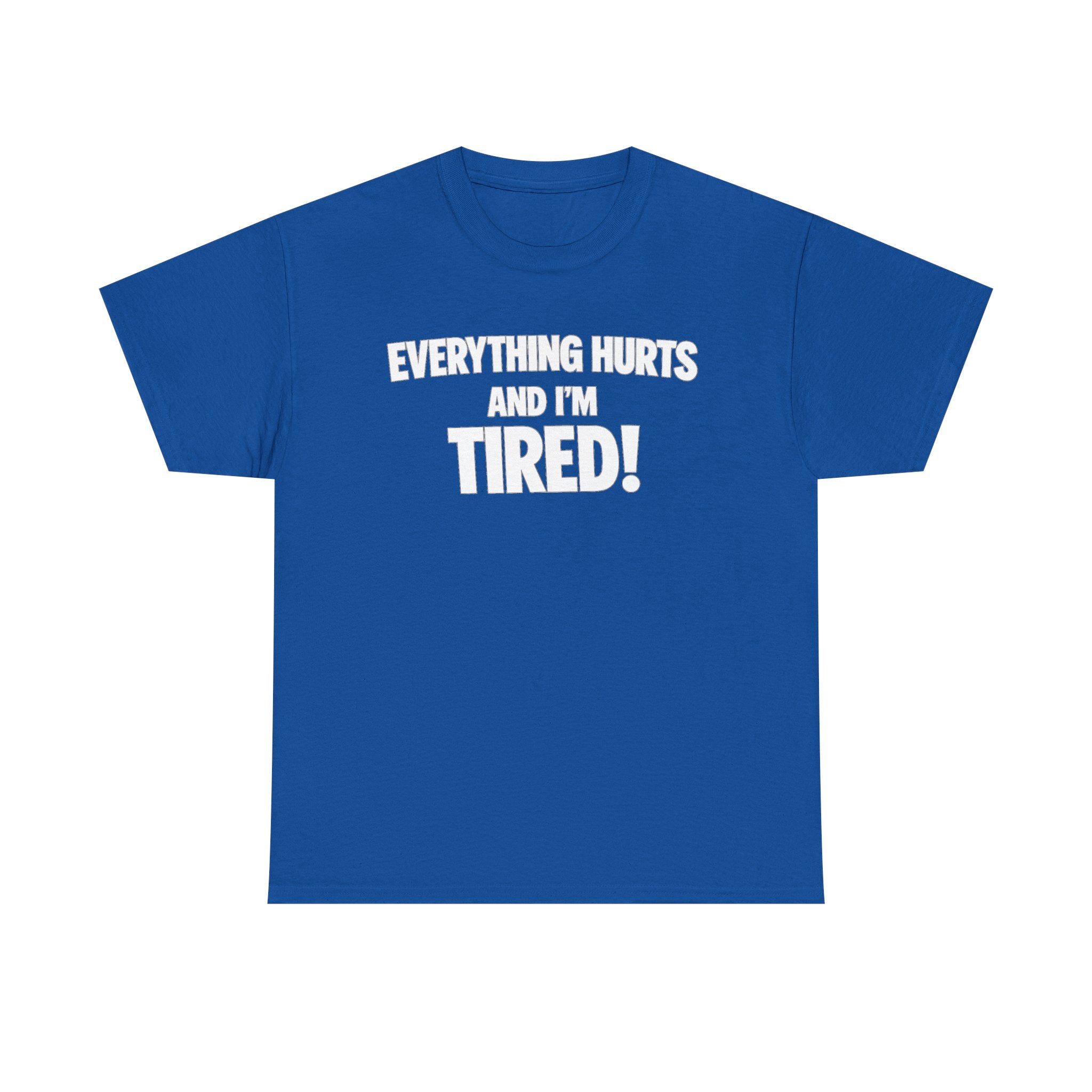 Everything Hurts And I’m Tired T-Shirt