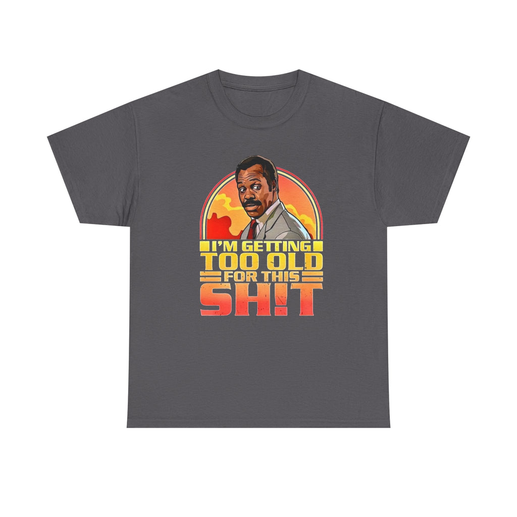 Graphic Tee — "I'm Getting Too Old for This Sh!t" Retro Sunset Design