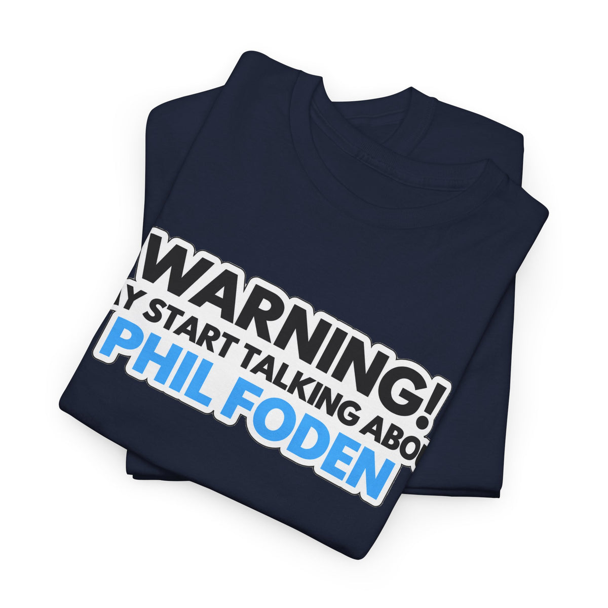 Warning! May Start Talking About Phil Foden T‑Shirt — Football Fan Tee