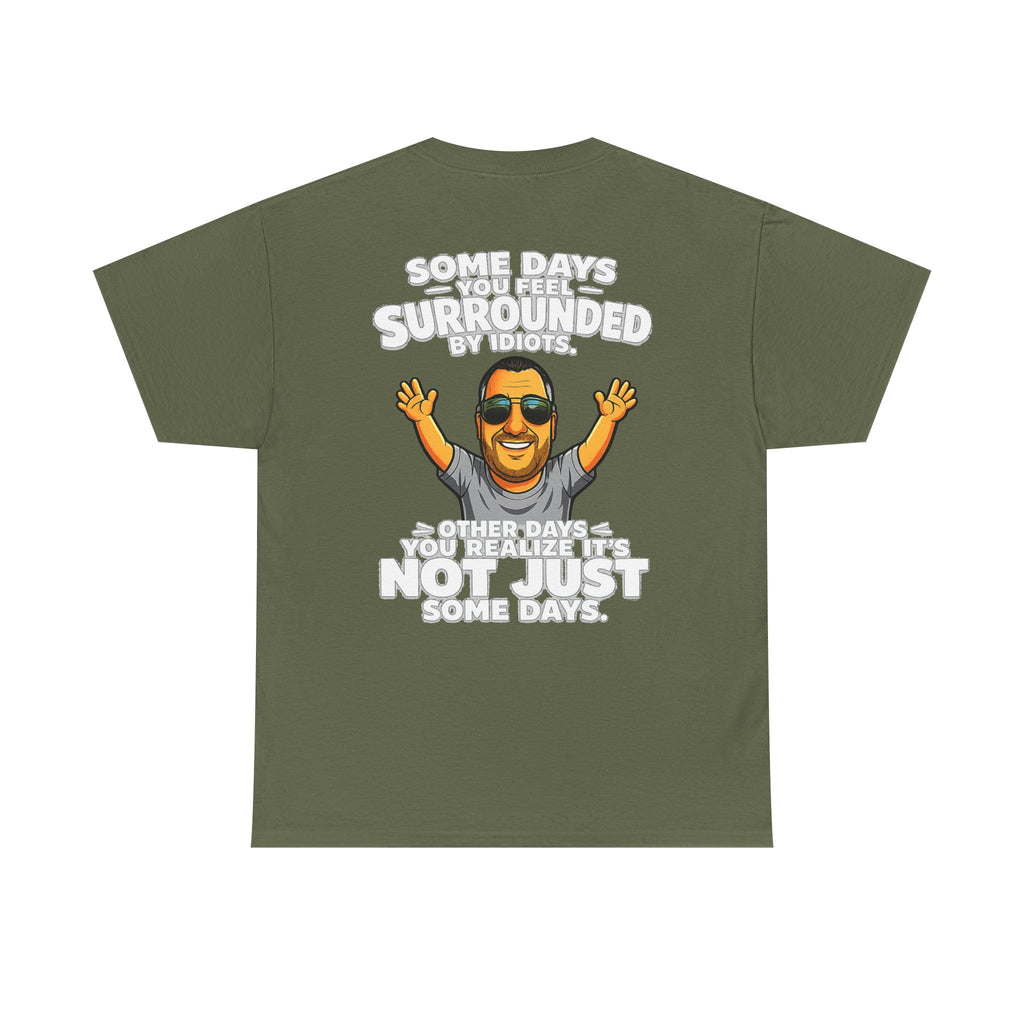 Funny Quote T-Shirt — "Some Days You Feel Surrounded By Idiots" Graphic Tee