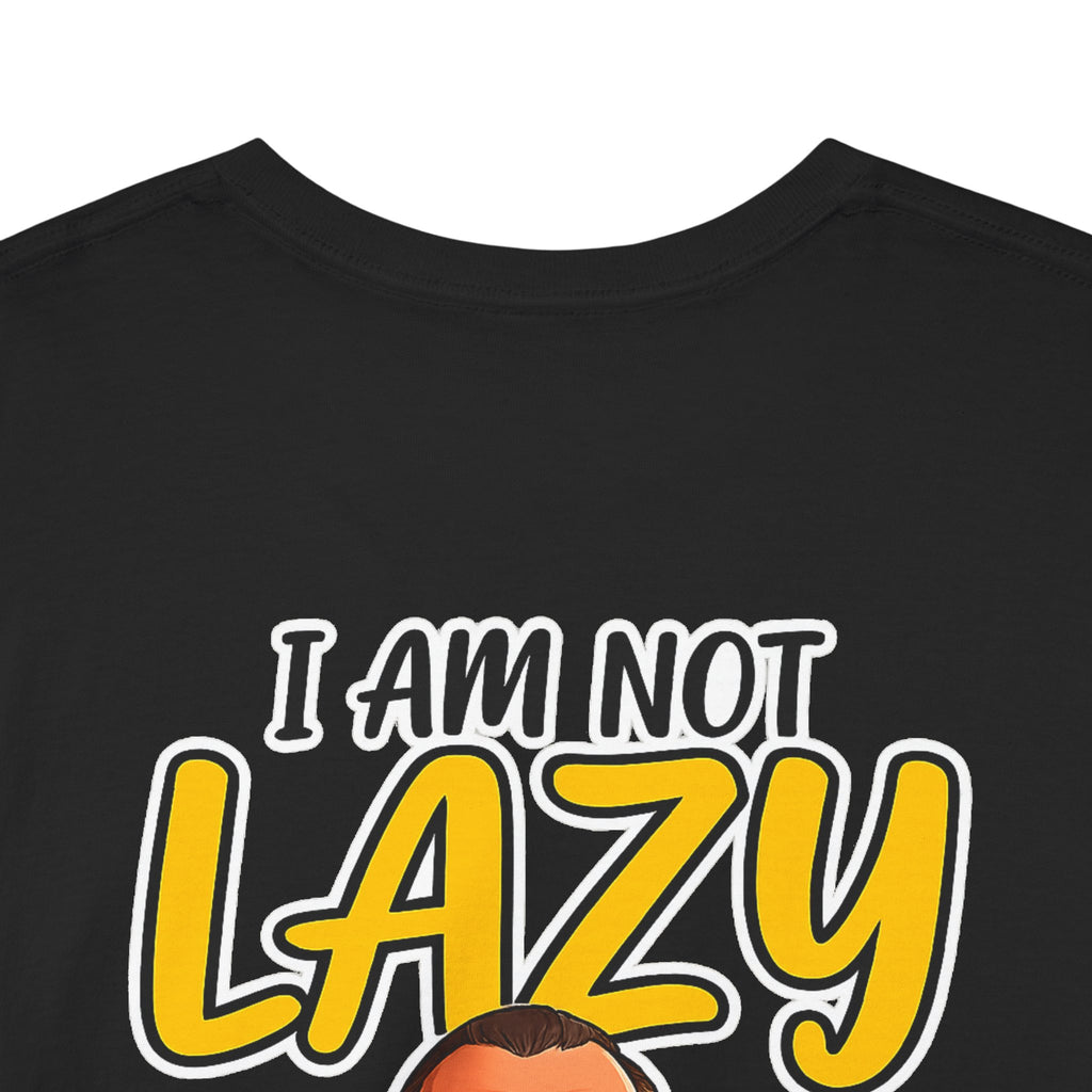 T-Shirt — "I Am Not Lazy" Funny Motivational Graphic Tee