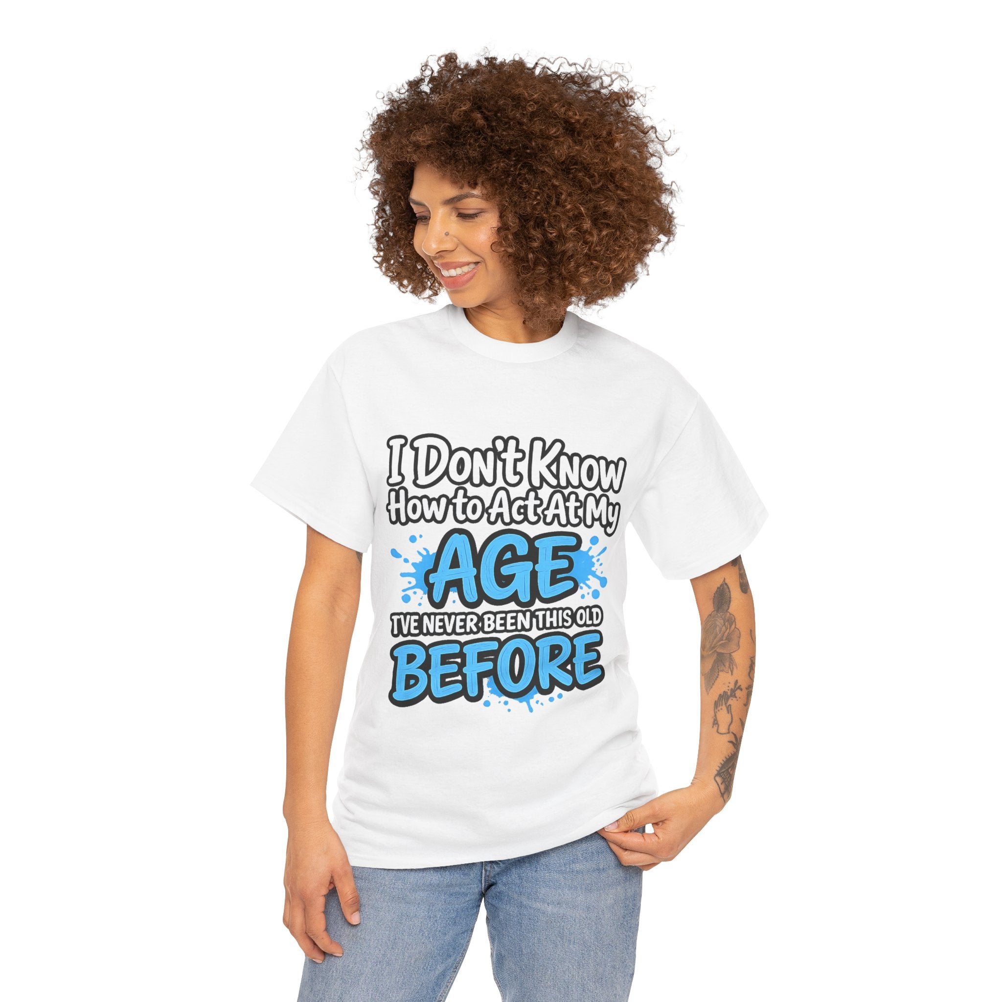 Funny 'I Don't Know How to Act At My Age' Birthday T‑Shirt