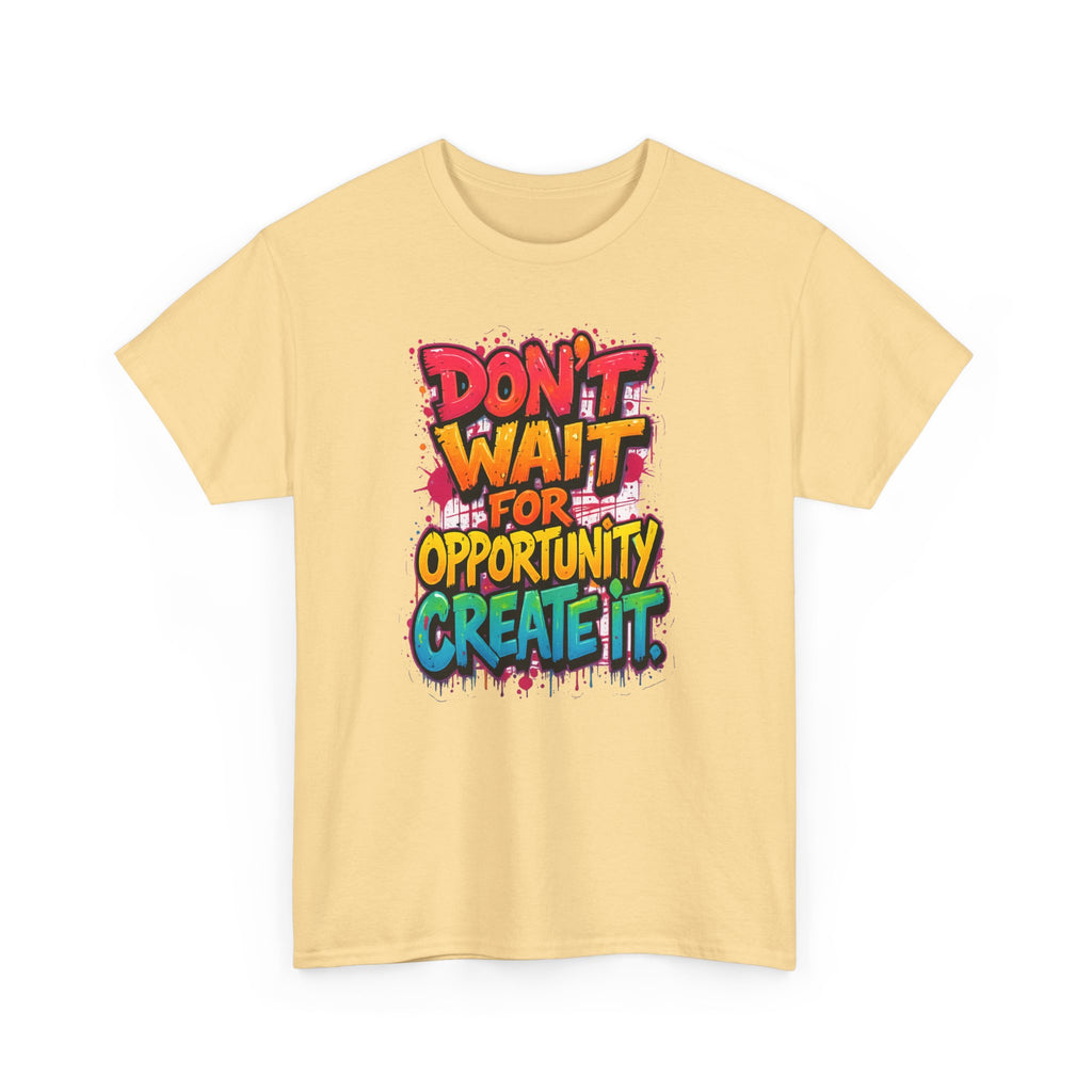 Don't Wait For Opportunity Create It T-Shirt — Motivational Graphic Tee