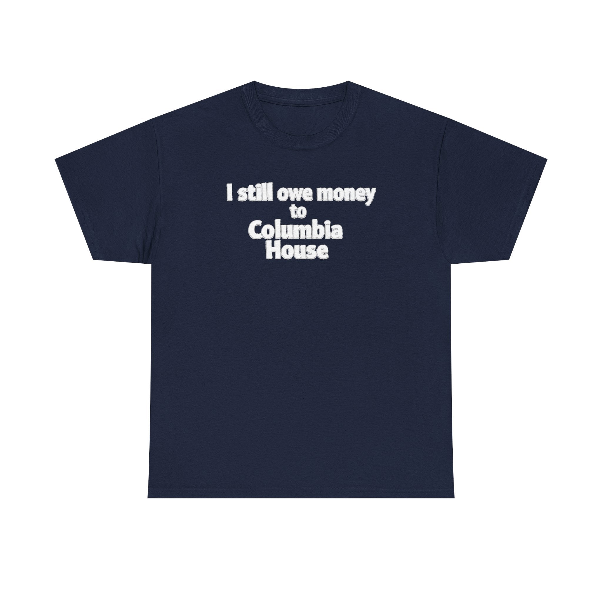 I Still Owe Money to Columbia House T-Shirt — Vintage Music Club Nostalgia Tee