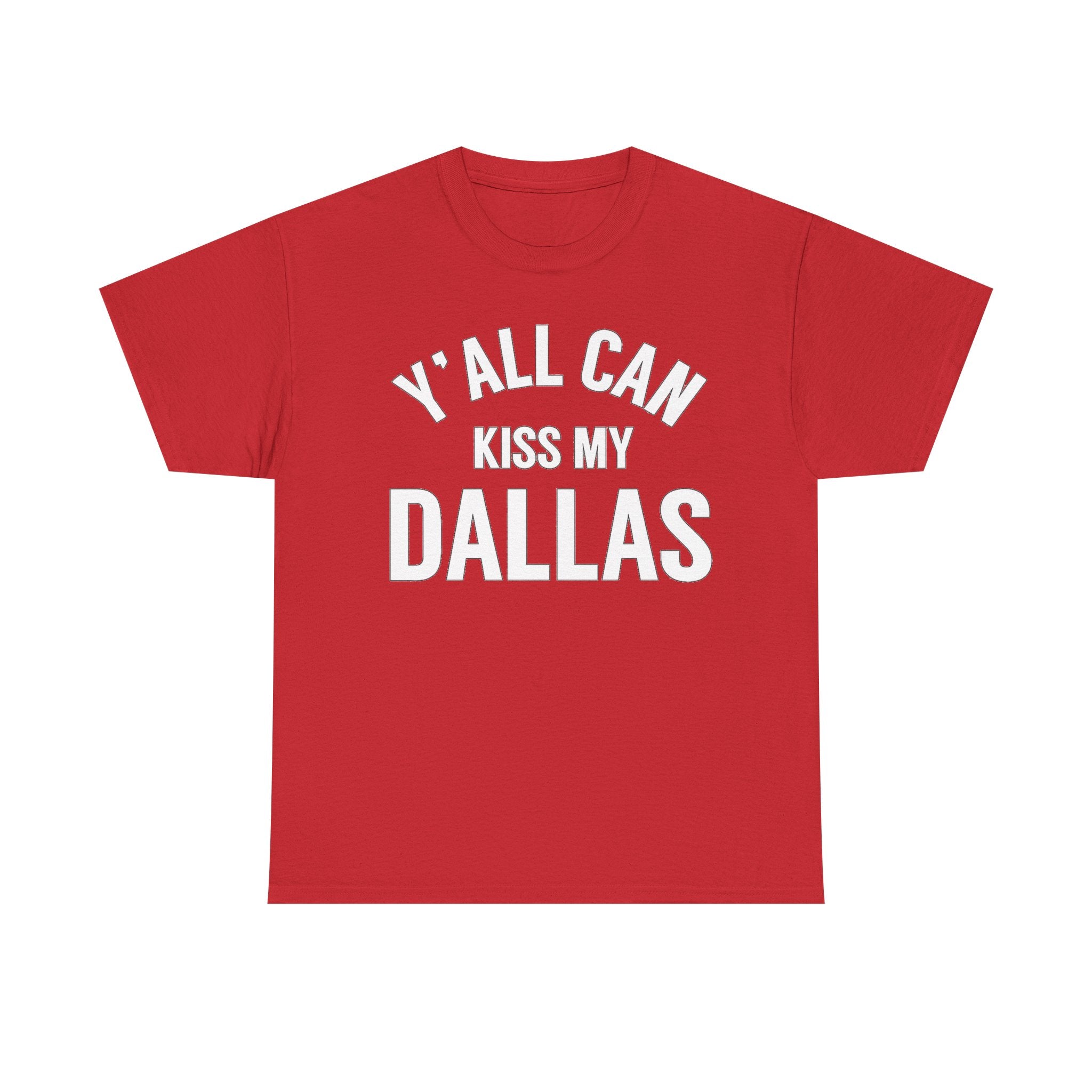 Y'all Can Kiss My Dallas T-Shirt — Funny Texas Pride Tee