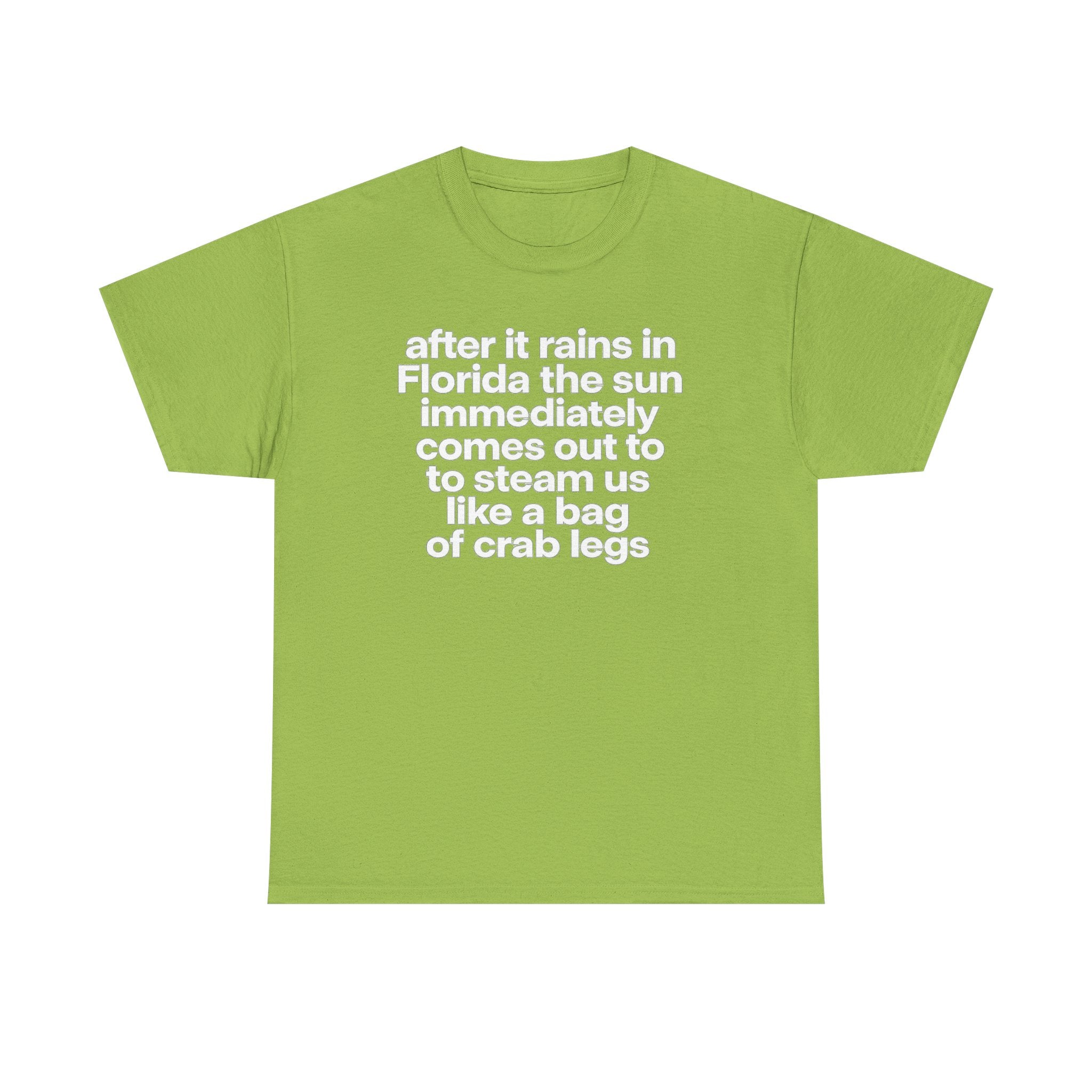 T-Shirt — "after it rains in Florida the sun immediately comes out to steam us like a bag of crab legs" Funny Florida Weather Tee