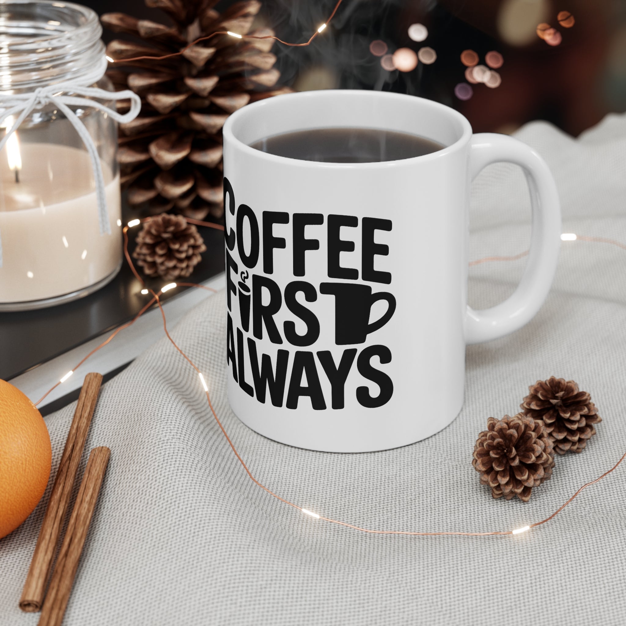 Coffee First Always Mug — Ceramic Coffee Cup (11oz, 15oz)