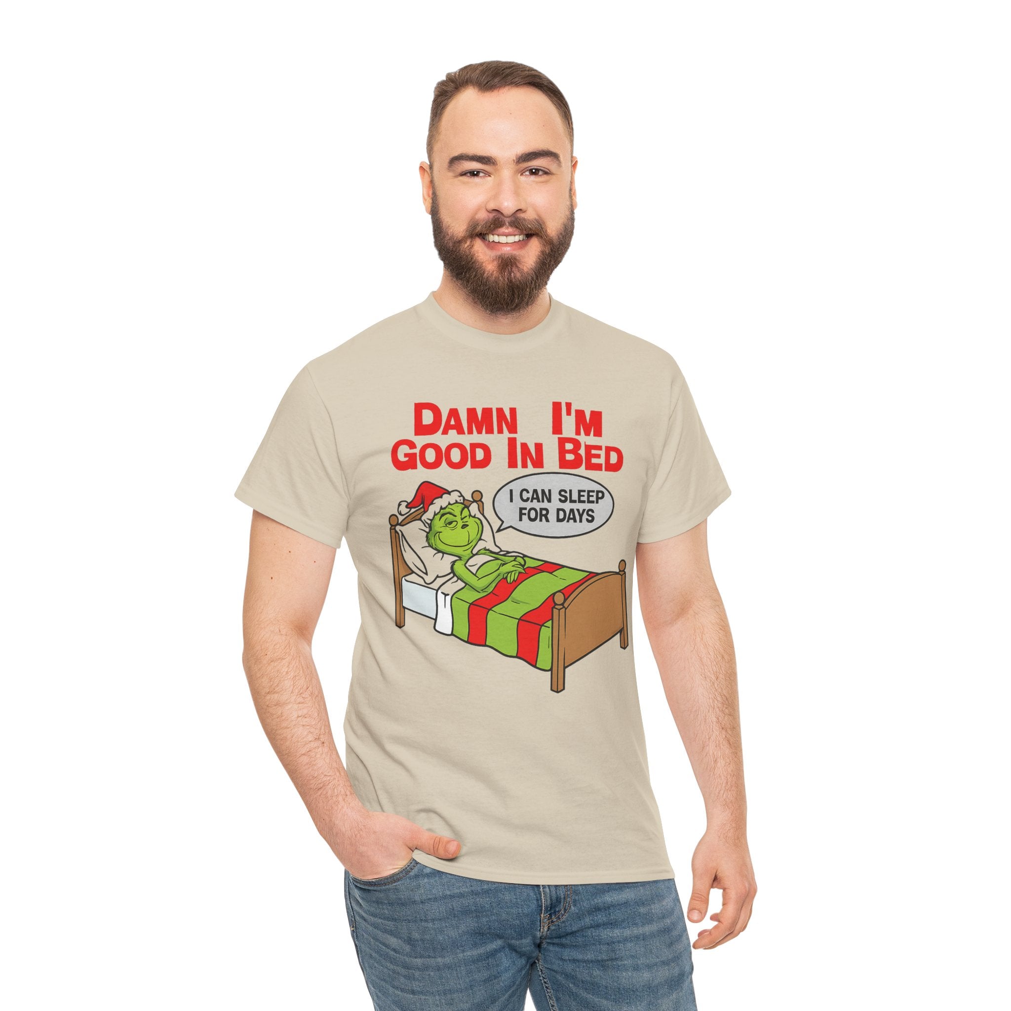 Grinch Funny Christmas Tee — "Damn I'm Good In Bed, I Can Sleep For Days"