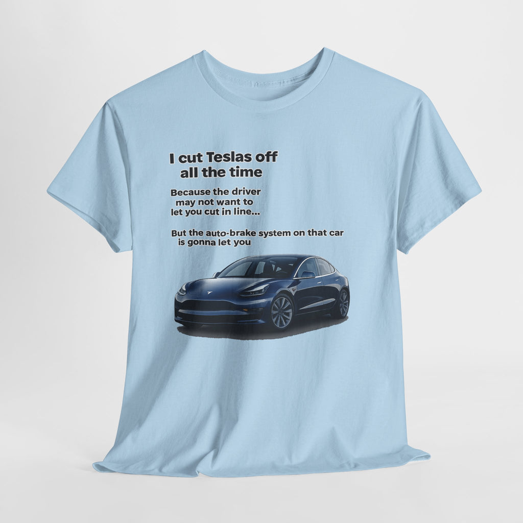 "I cut Teslas off all the time" Funny Quote Unisex Heavy Cotton Tee