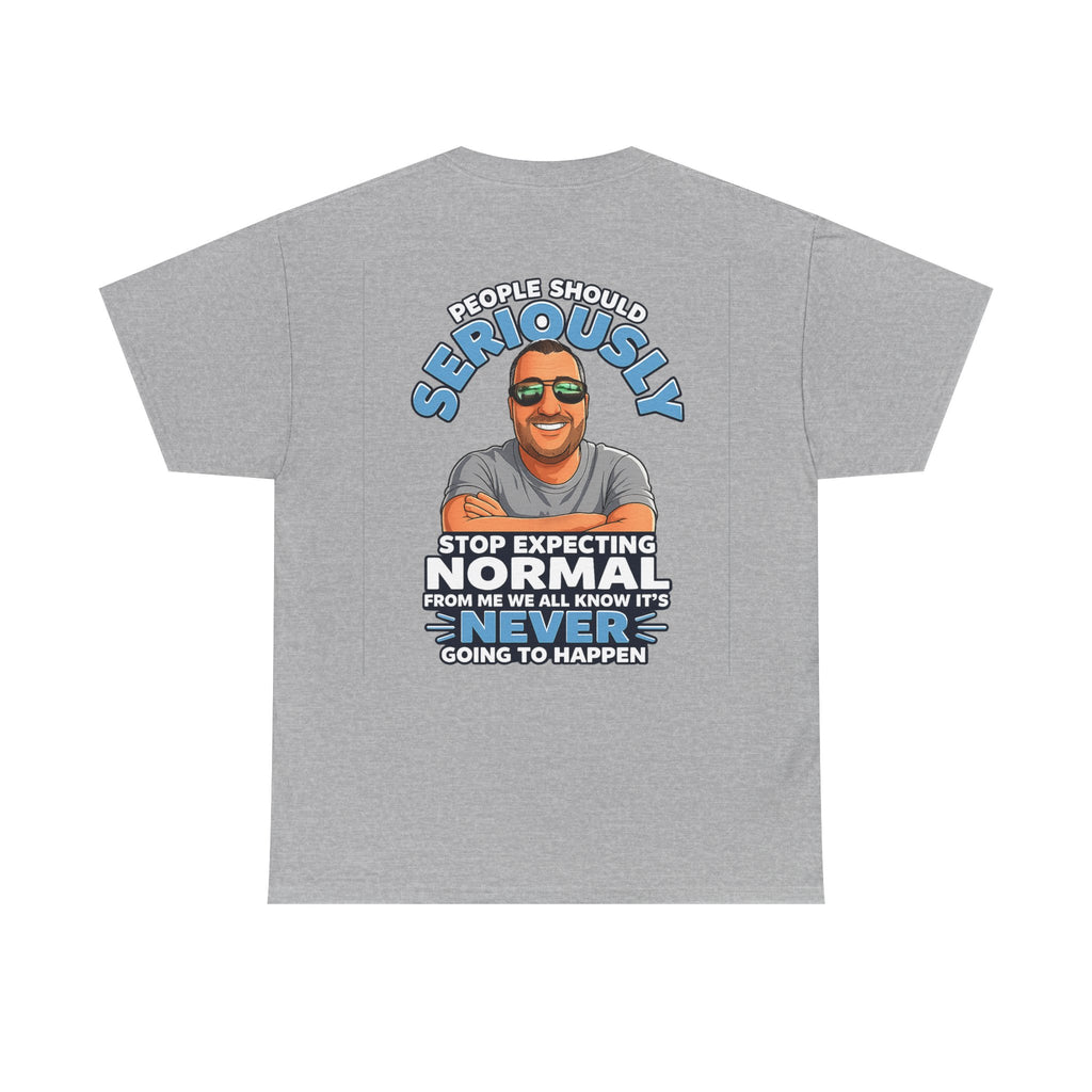T‑Shirt — “People Should Seriously Stop Expecting Normal” Funny Graphic Tee