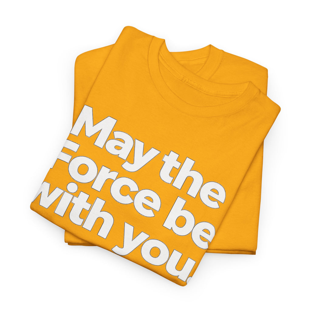 May the Force Be With You T‑Shirt