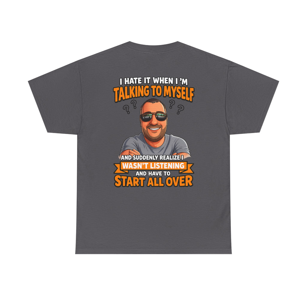 Funny Talking to Myself T-Shirt — 'I Hate It When I'm Talking to Myself… Wasn’t Listening' Graphic Tee