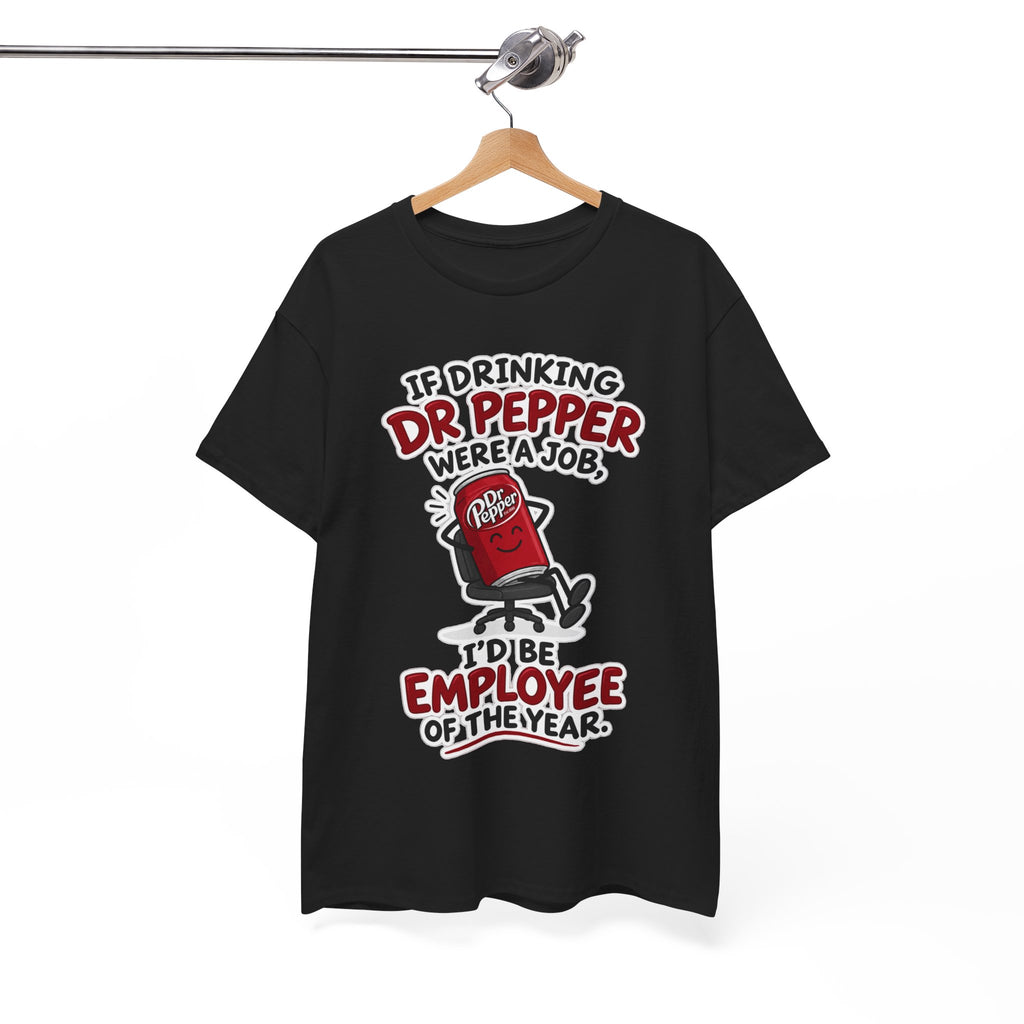 Dr Pepper Tee — "If Drinking Dr Pepper Were a Job, I'd Be Employee of the Year"