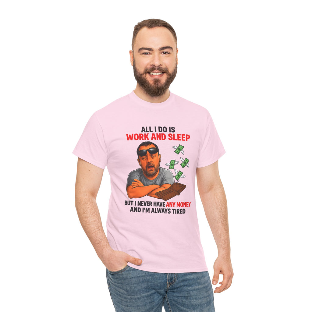 Graphic Tee — "All I Do Is Work and Sleep" Funny Money & Tired Humor Shirt