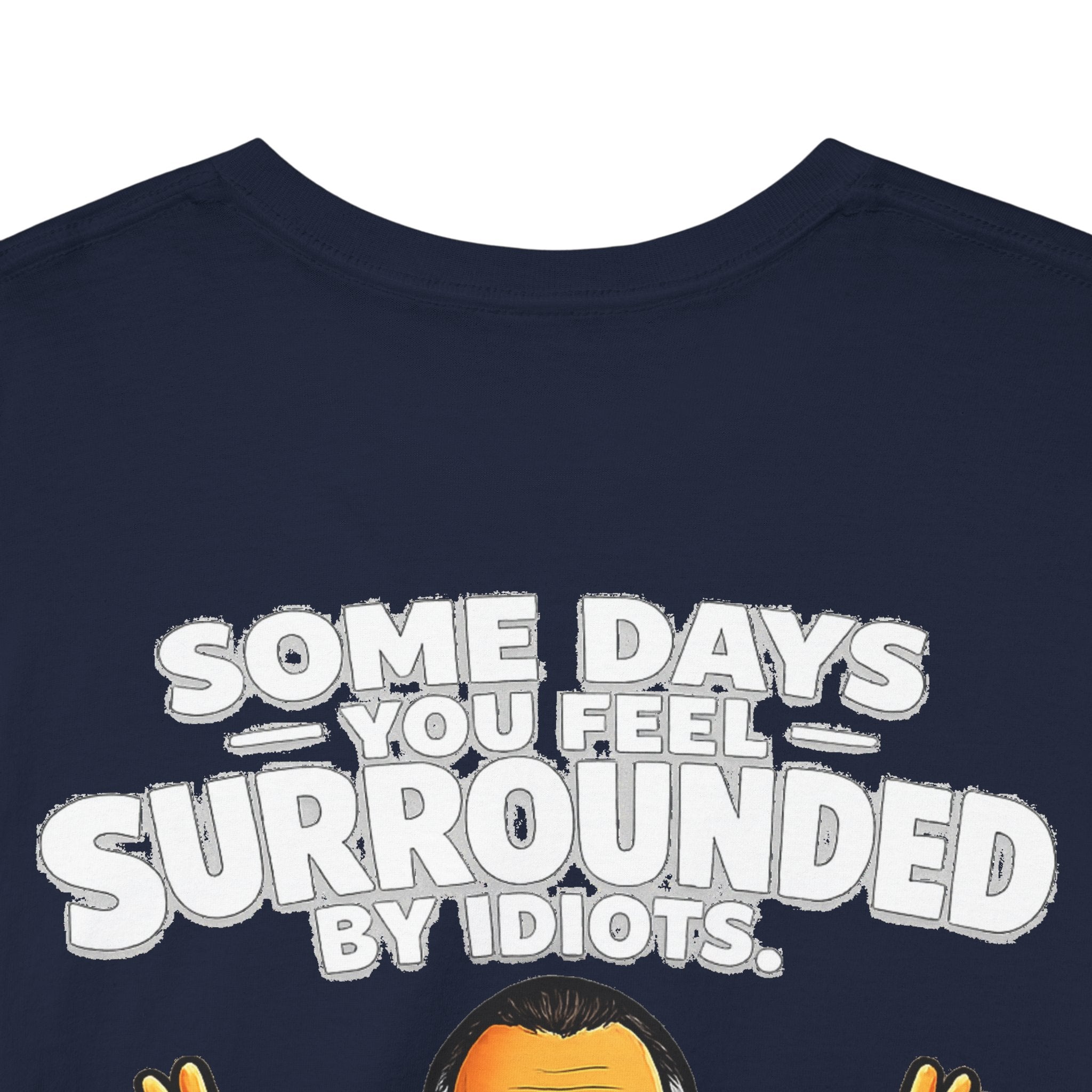 Funny Quote T-Shirt — "Some Days You Feel Surrounded By Idiots" Graphic Tee