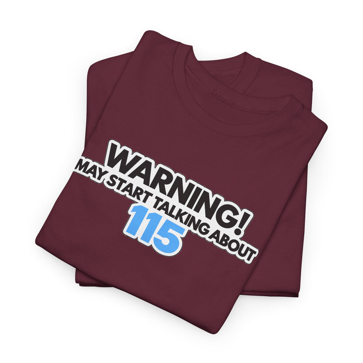 Warning! May Start Talking About 115 T-Shirt — Funny Conversation Starter Tee