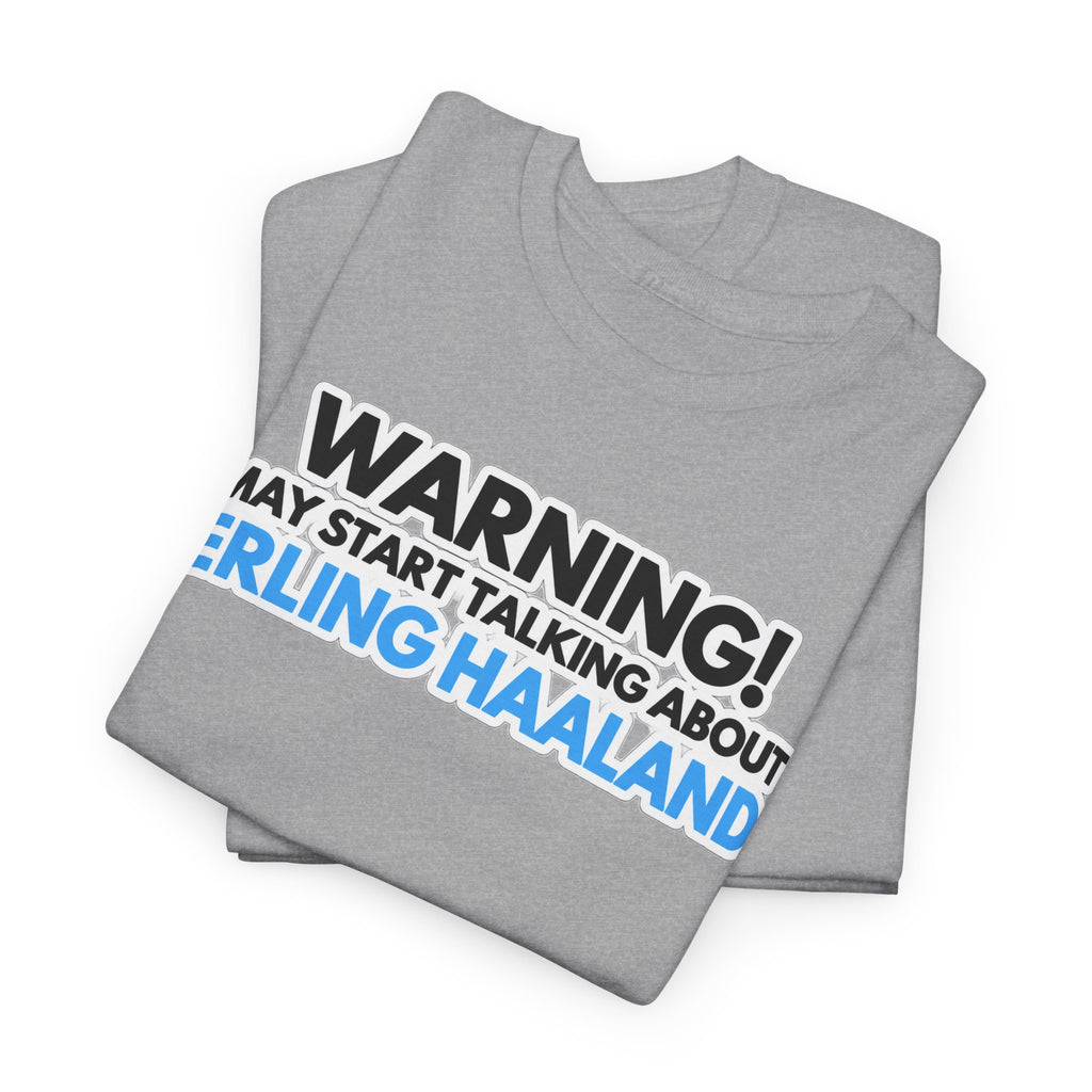 Warning! May Start Talking About Erling Haaland T-Shirt